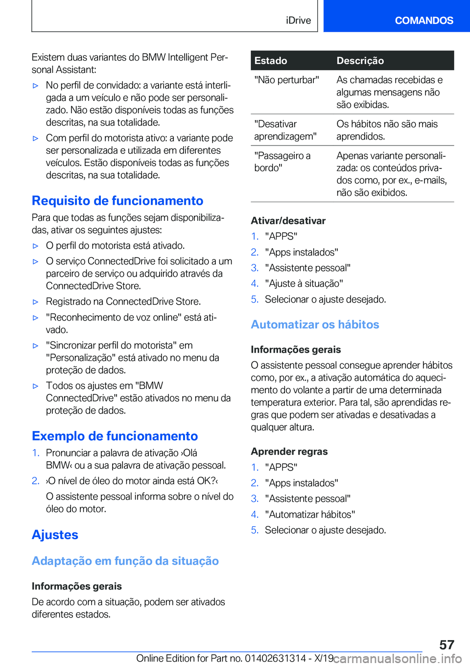 BMW M8 2020  Manual do condutor (in Portuguese) �E�x�i�s�t�e�m��d�u�a�s��v�a�r�i�a�n�t�e�s��d�o��B�M�W��I�n�t�e�l�l�i�g�e�n�t��P�e�rª
�s�o�n�a�l��A�s�s�i�s�t�a�n�t�:'x�N�o��p�e�r�f�i�l��d�e��c�o�n�v�i�d�a�d�o�:��a��v�a�r�i�a�n�t�e