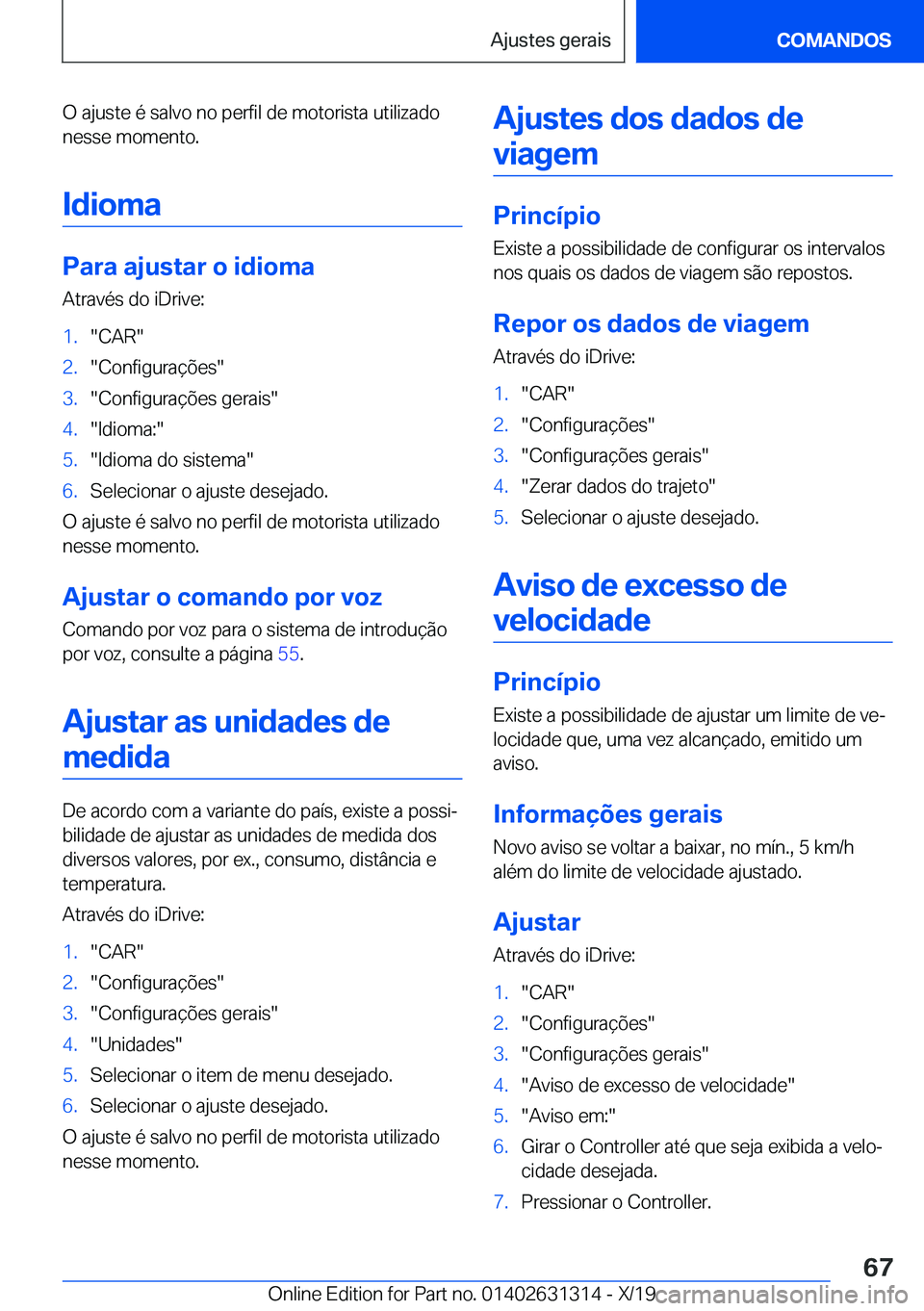 BMW M8 2020  Manual do condutor (in Portuguese) �O��a�j�u�s�t�e��é��s�a�l�v�o��n�o��p�e�r�f�i�l��d�e��m�o�t�o�r�i�s�t�a��u�t�i�l�i�z�a�d�o
�n�e�s�s�e��m�o�m�e�n�t�o�.
�I�d�i�o�m�a
�P�a�r�a��a�j�u�s�t�a�r��o��i�d�i�o�m�a �A�t�r�a�v�é�s