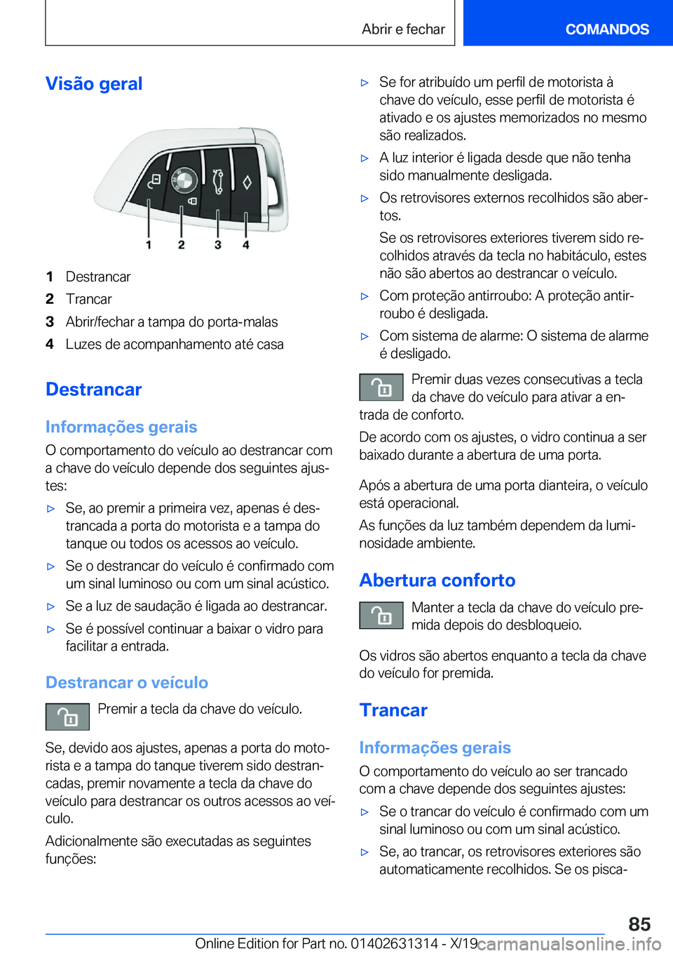 BMW M8 2020  Manual do condutor (in Portuguese) �V�i�s�ã�o��g�e�r�a�l�1�D�e�s�t�r�a�n�c�a�r�2�T�r�a�n�c�a�r�3�A�b�r�i�r�/�f�e�c�h�a�r��a��t�a�m�p�a��d�o��p�o�r�t�a�-�m�a�l�a�s�4�L�u�z�e�s��d�e��a�c�o�m�p�a�n�h�a�m�e�n�t�o��a�t�é��c�a�s�a