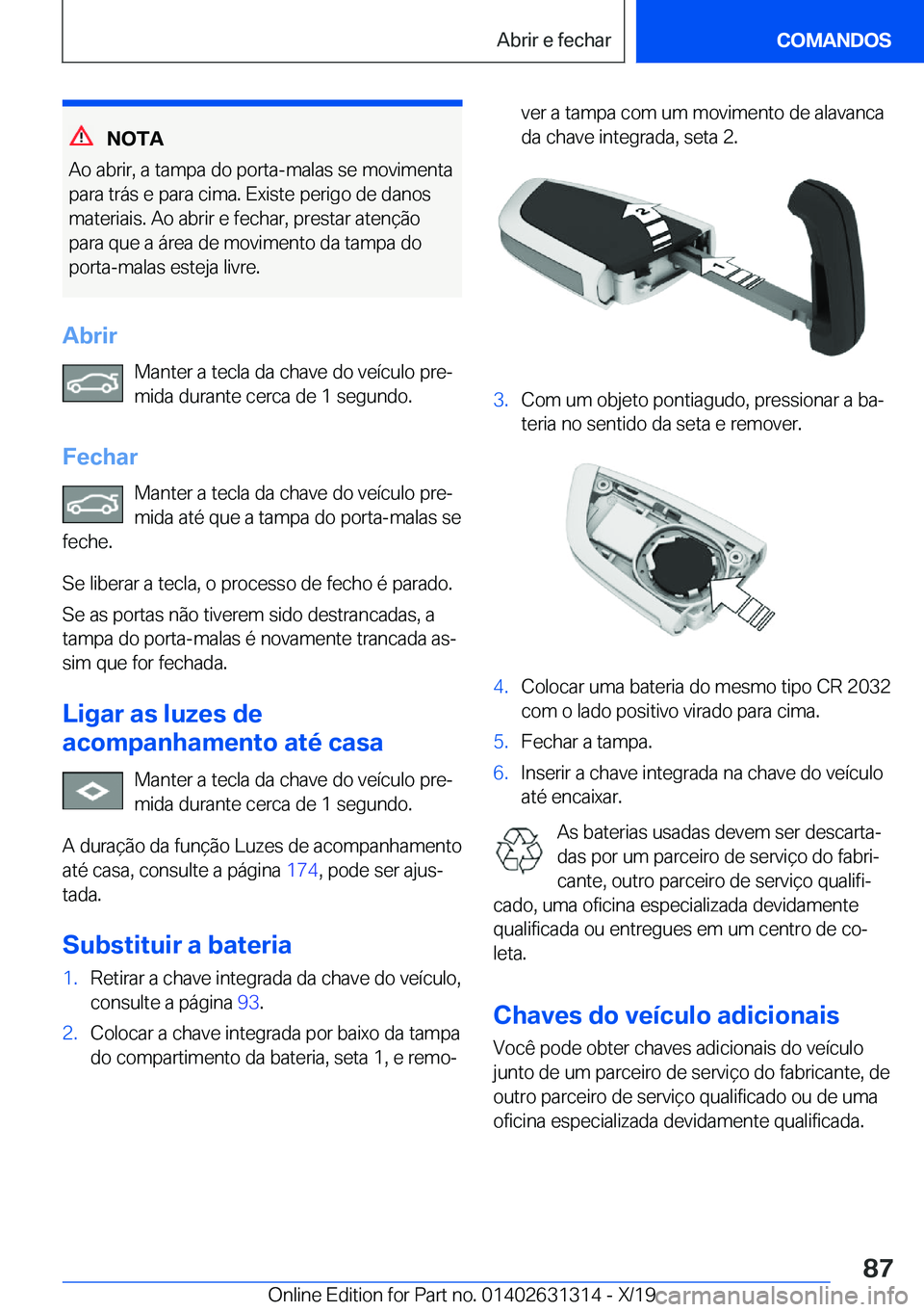 BMW M8 2020  Manual do condutor (in Portuguese) �N�O�T�A
�A�o��a�b�r�i�r�,��a��t�a�m�p�a��d�o��p�o�r�t�a�-�m�a�l�a�s��s�e��m�o�v�i�m�e�n�t�a �p�a�r�a��t�r�á�s��e��p�a�r�a��c�i�m�a�.��E�x�i�s�t�e��p�e�r�i�g�o��d�e��d�a�n�o�s
�m�a�t�e