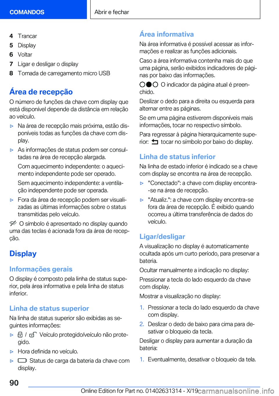 BMW M8 2020  Manual do condutor (in Portuguese) �4�T�r�a�n�c�a�r�5�D�i�s�p�l�a�y�6�V�o�l�t�a�r�7�L�i�g�a�r��e��d�e�s�l�i�g�a�r��o��d�i�s�p�l�a�y�8�T�o�m�a�d�a��d�e��c�a�r�r�e�g�a�m�e�n�t�o��m�i�c�r�o��U�S�B
�Á�r�e�a��d�e��r�e�c�e�p�