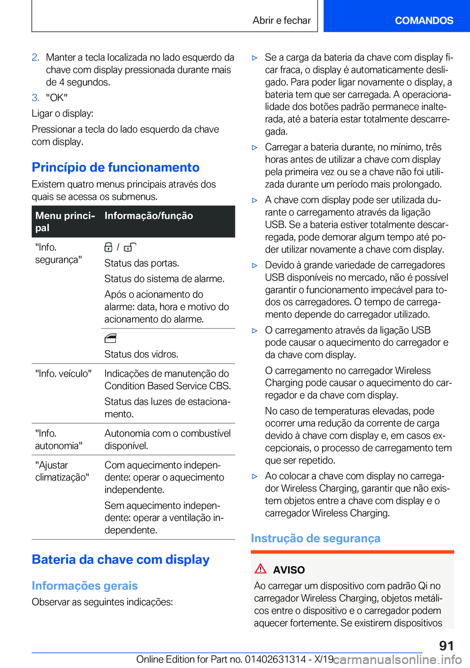 BMW M8 2020  Manual do condutor (in Portuguese) �2�.�M�a�n�t�e�r��a��t�e�c�l�a��l�o�c�a�l�i�z�a�d�a��n�o��l�a�d�o��e�s�q�u�e�r�d�o��d�a�c�h�a�v�e��c�o�m��d�i�s�p�l�a�y��p�r�e�s�s�i�o�n�a�d�a��d�u�r�a�n�t�e��m�a�i�s
�d�e��4��s�e�g�u�n�