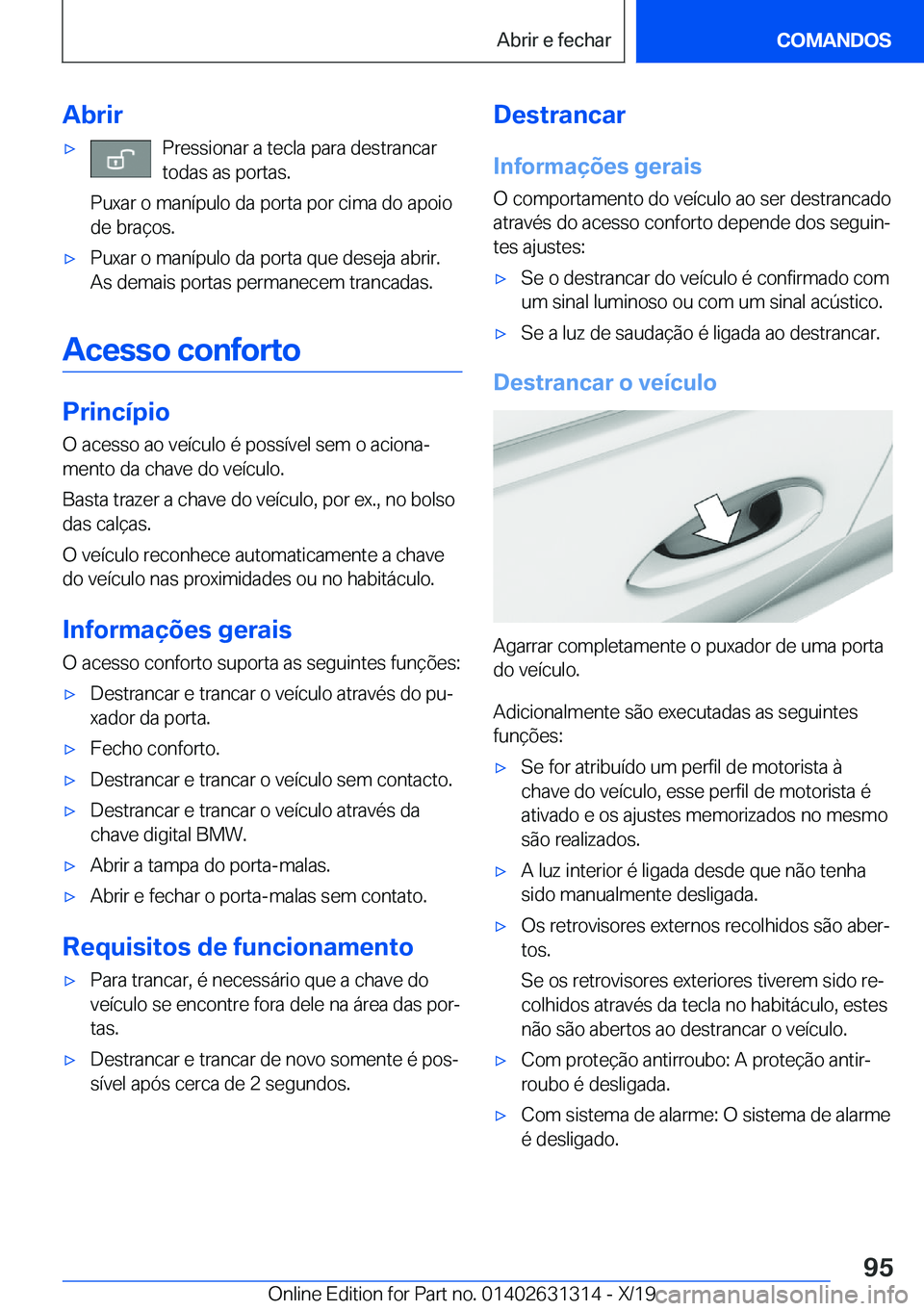 BMW M8 2020  Manual do condutor (in Portuguese) �A�b�r�i�r'x�P�r�e�s�s�i�o�n�a�r��a��t�e�c�l�a��p�a�r�a��d�e�s�t�r�a�n�c�a�r�t�o�d�a�s��a�s��p�o�r�t�a�s�.
�P�u�x�a�r��o��m�a�n�
