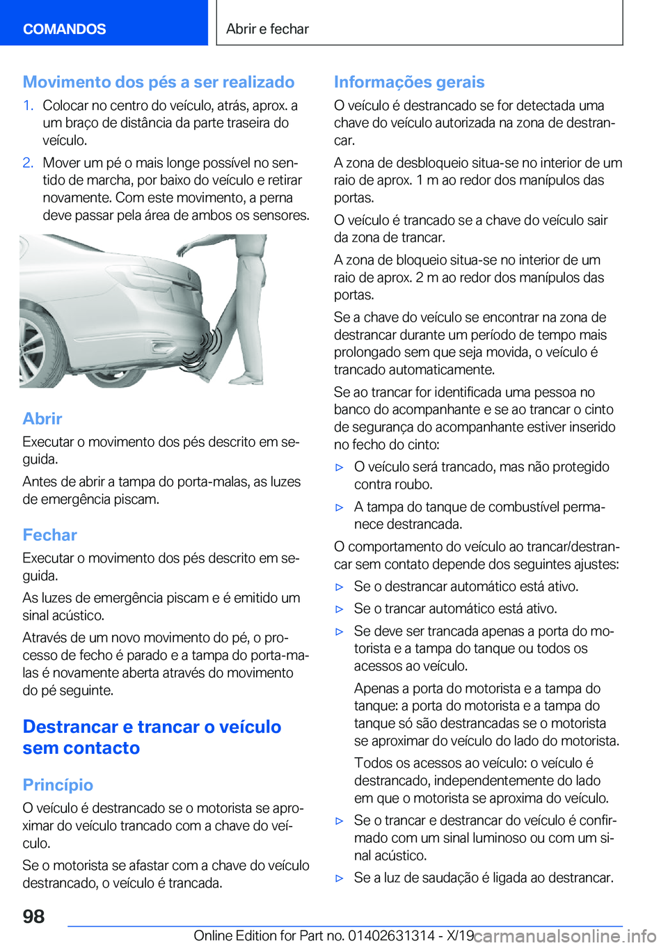BMW M8 2020  Manual do condutor (in Portuguese) �M�o�v�i�m�e�n�t�o��d�o�s��p�é�s��a��s�e�r��r�e�a�l�i�z�a�d�o�1�.�C�o�l�o�c�a�r��n�o��c�e�n�t�r�o��d�o��v�e�