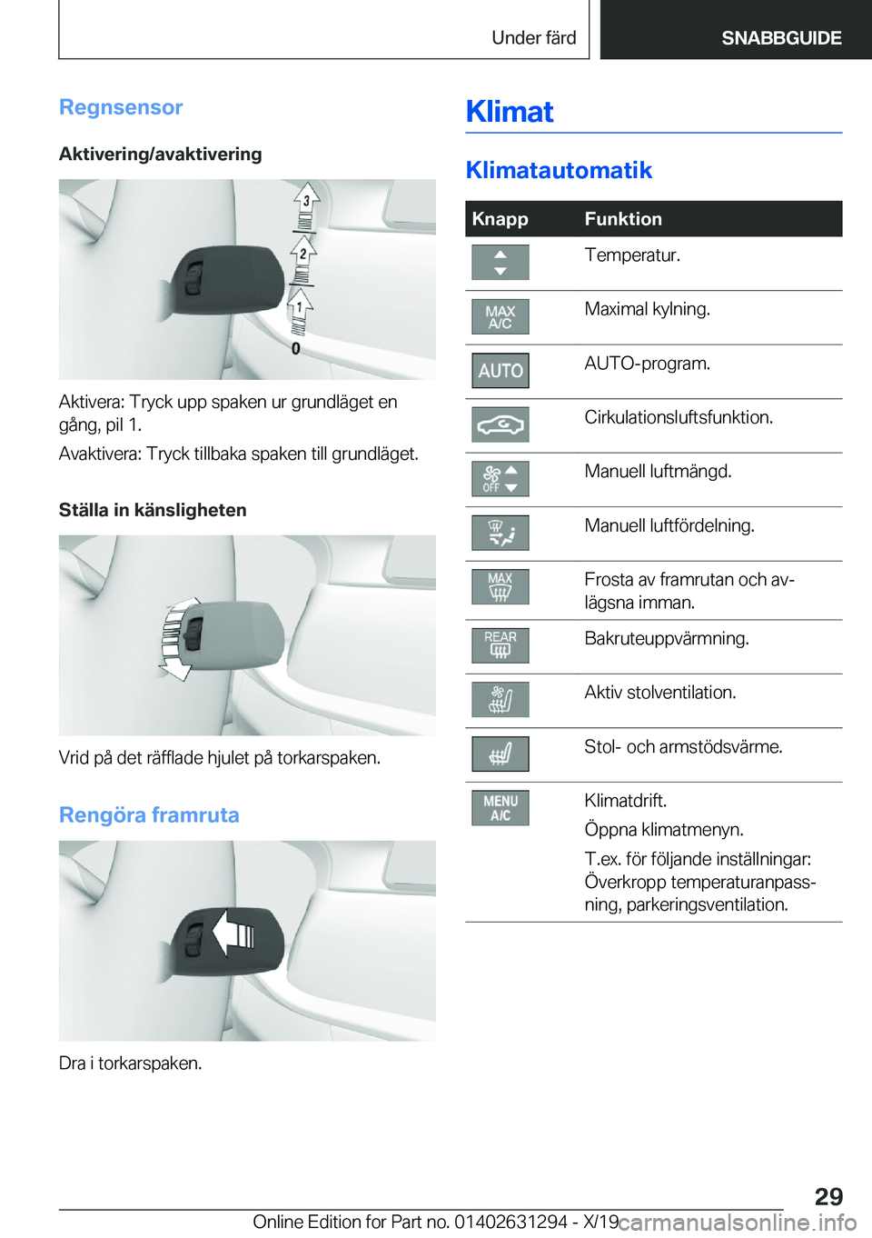 BMW M8 2020  InstruktionsbÖcker (in Swedish) �R�e�g�n�s�e�n�s�o�r
�A�k�t�i�v�e�r�i�n�g�/�a�v�a�k�t�i�v�e�r�i�n�g
�A�k�t�i�v�e�r�a�:��T�r�y�c�k��u�p�p��s�p�a�k�e�n��u�r��g�r�u�n�d�l�ä�g�e�t��e�n �g�å�n�g�,��p�i�l��1�.
�A�v�a�k�t�i�v�e�r