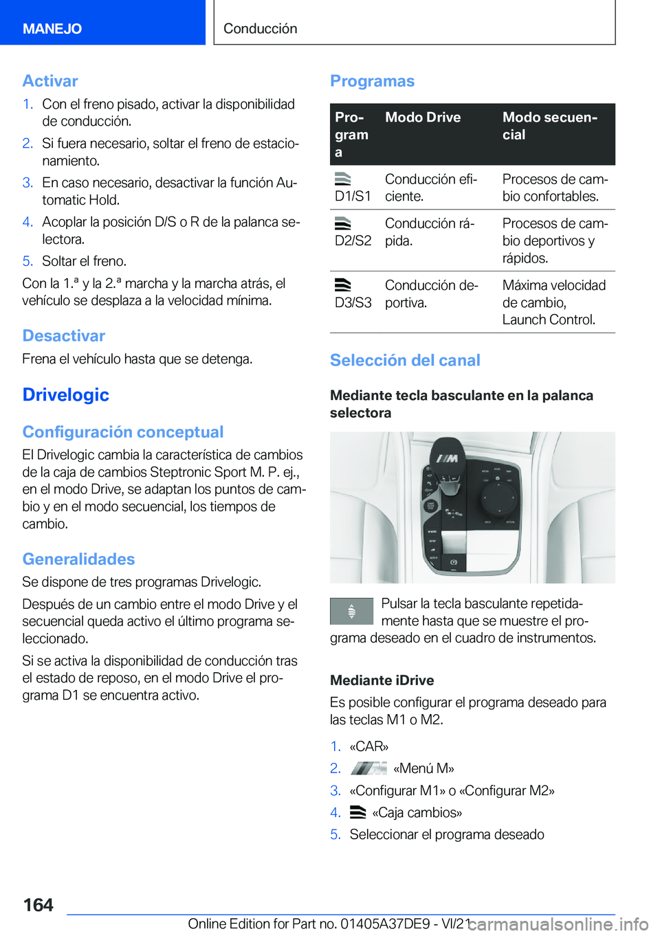 BMW M8 GRAN COUPE 2022  Manuales de Empleo (in Spanish) �A�c�t�i�v�a�r�1�.�C�o�n��e�l��f�r�e�n�o��p�i�s�a�d�o�,��a�c�t�i�v�a�r��l�a��d�i�s�p�o�n�i�b�i�l�i�d�a�d
�d�e��c�o�n�d�u�c�c�i�