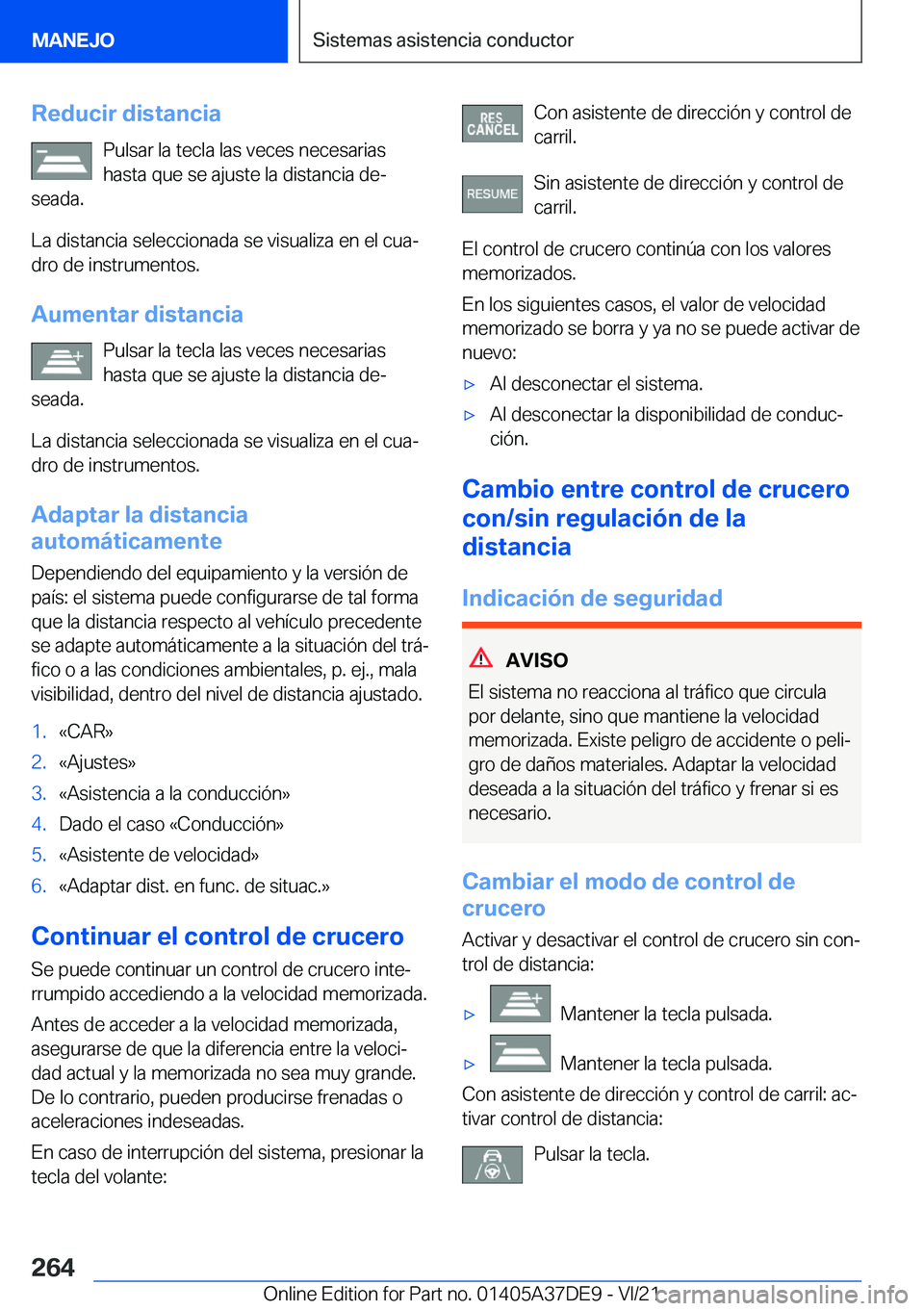 BMW M8 GRAN COUPE 2022  Manuales de Empleo (in Spanish) �R�e�d�u�c�i�r��d�i�s�t�a�n�c�i�a�P�u�l�s�a�r��l�a��t�e�c�l�a��l�a�s��v�e�c�e�s��n�e�c�e�s�a�r�i�a�s�h�a�s�t�a��q�u�e��s�e��a�j�u�s�t�e��l�a��d�i�s�t�a�n�c�i�a��d�eª
�s�e�a�d�a�.
�L�a��