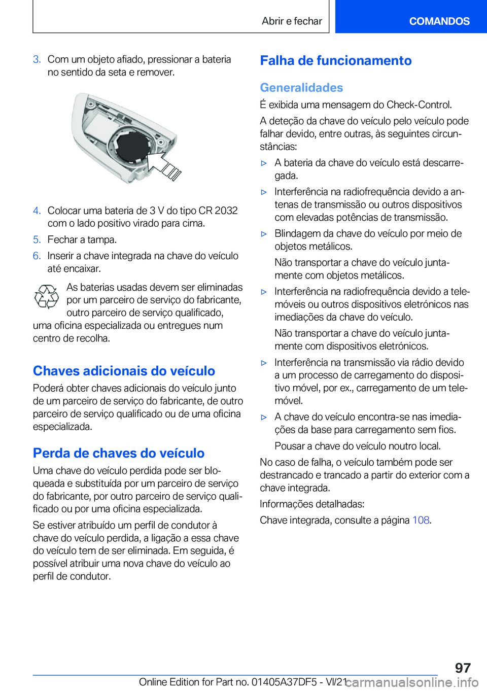 BMW M8 GRAN COUPE 2022  Manual do condutor (in Portuguese) �3�.�C�o�m��u�m��o�b�j�e�t�o��a�f�i�a�d�o�,��p�r�e�s�s�i�o�n�a�r��a��b�a�t�e�r�i�a
�n�o��s�e�n�t�i�d�o��d�a��s�e�t�a��e��r�e�m�o�v�e�r�.�4�.�C�o�l�o�c�a�r��u�m�a��b�a�t�e�r�i�a��d�e��3�