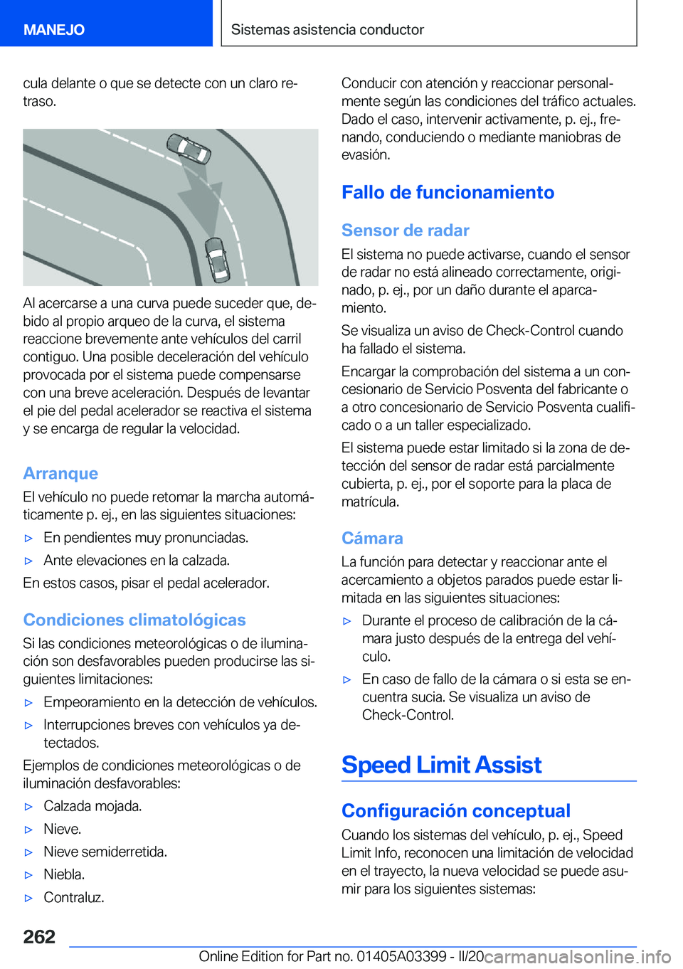 BMW M8 GRAN COUPE 2020  Manuales de Empleo (in Spanish) �c�u�l�a��d�e�l�a�n�t�e��o��q�u�e��s�e��d�e�t�e�c�t�e��c�o�n��u�n��c�l�a�r�o��r�eª�t�r�a�s�o�.
�A�l��a�c�e�r�c�a�r�s�e��a��u�n�a��c�u�r�v�a��p�u�e�d�e��s�u�c�e�d�e�r��q�u�e�,��d�e