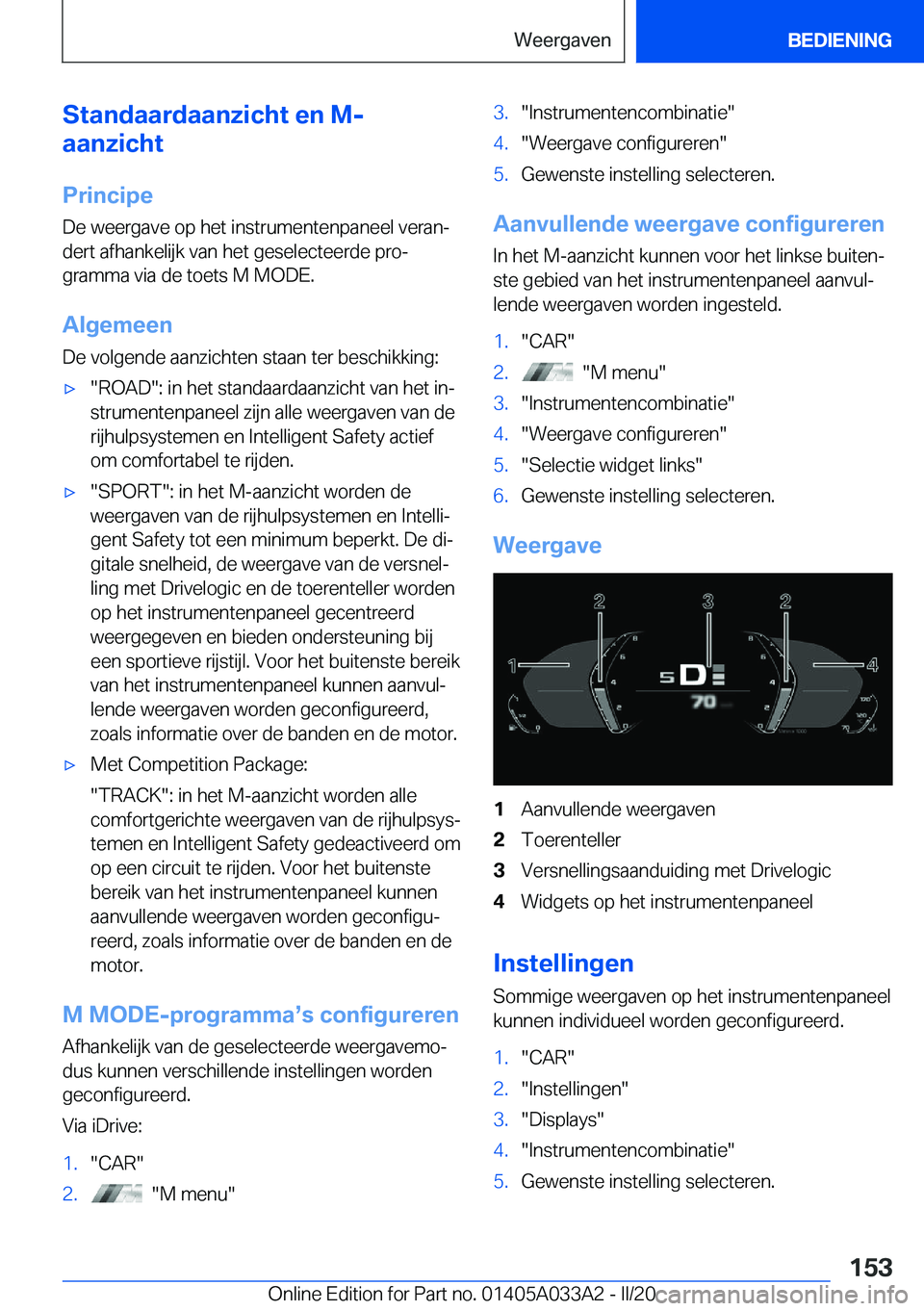 BMW M8 GRAN COUPE 2020  Instructieboekjes (in Dutch) �S�t�a�n�d�a�a�r�d�a�a�n�z�i�c�h�t��e�n��M�-
�a�a�n�z�i�c�h�t
�P�r�i�n�c�i�p�e �D�e��w�e�e�r�g�a�v�e��o�p��h�e�t��i�n�s�t�r�u�m�e�n�t�e�n�p�a�n�e�e�l��v�e�r�a�nj
�d�e�r�t��a�f�h�a�n�k�e�l�i�j