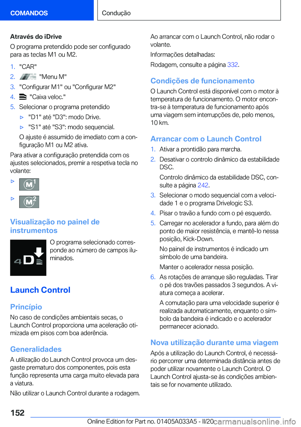 BMW M8 GRAN COUPE 2020  Manual do condutor (in Portuguese) �A�t�r�a�v�é�s��d�o��i�D�r�i�v�e
�O��p�r�o�g�r�a�m�a��p�r�e�t�e�n�d�i�d�o��p�o�d�e��s�e�r��c�o�n�f�i�g�u�r�a�d�o
�p�a�r�a��a�s��t�e�c�l�a�s��M�1��o�u��M�2�.�1�.��C�A�R��2�.����M�e�n�