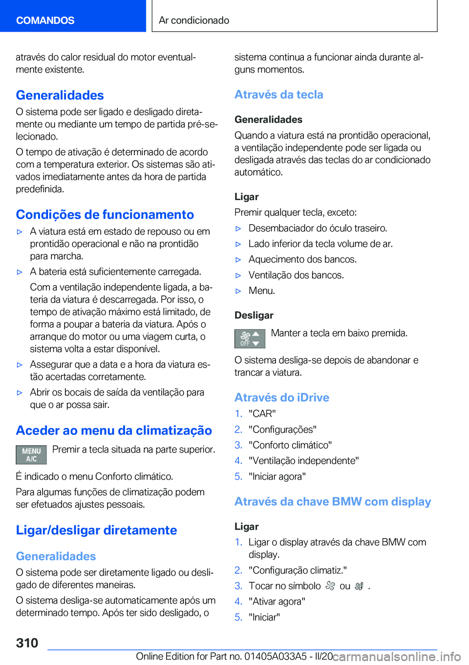 BMW M8 GRAN COUPE 2020  Manual do condutor (in Portuguese) �a�t�r�a�v�é�s��d�o��c�a�l�o�r��r�e�s�i�d�u�a�l��d�o��m�o�t�o�r��e�v�e�n�t�u�a�lª�m�e�n�t�e��e�x�i�s�t�e�n�t�e�.
�G�e�n�e�r�a�l�i�d�a�d�e�s
�O��s�i�s�t�e�m�a��p�o�d�e��s�e�r��l�i�g�a�d�o