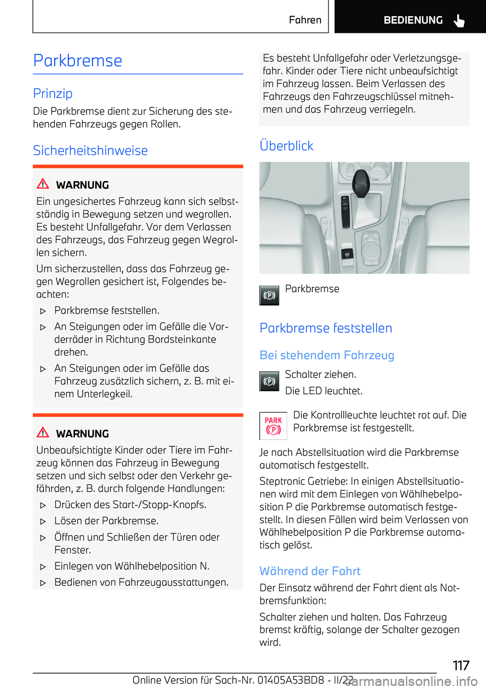 BMW X1 2022  Betriebsanleitungen (in German) Parkbremse
Prinzip
Die Parkbremse dient zur Sicherung des ste