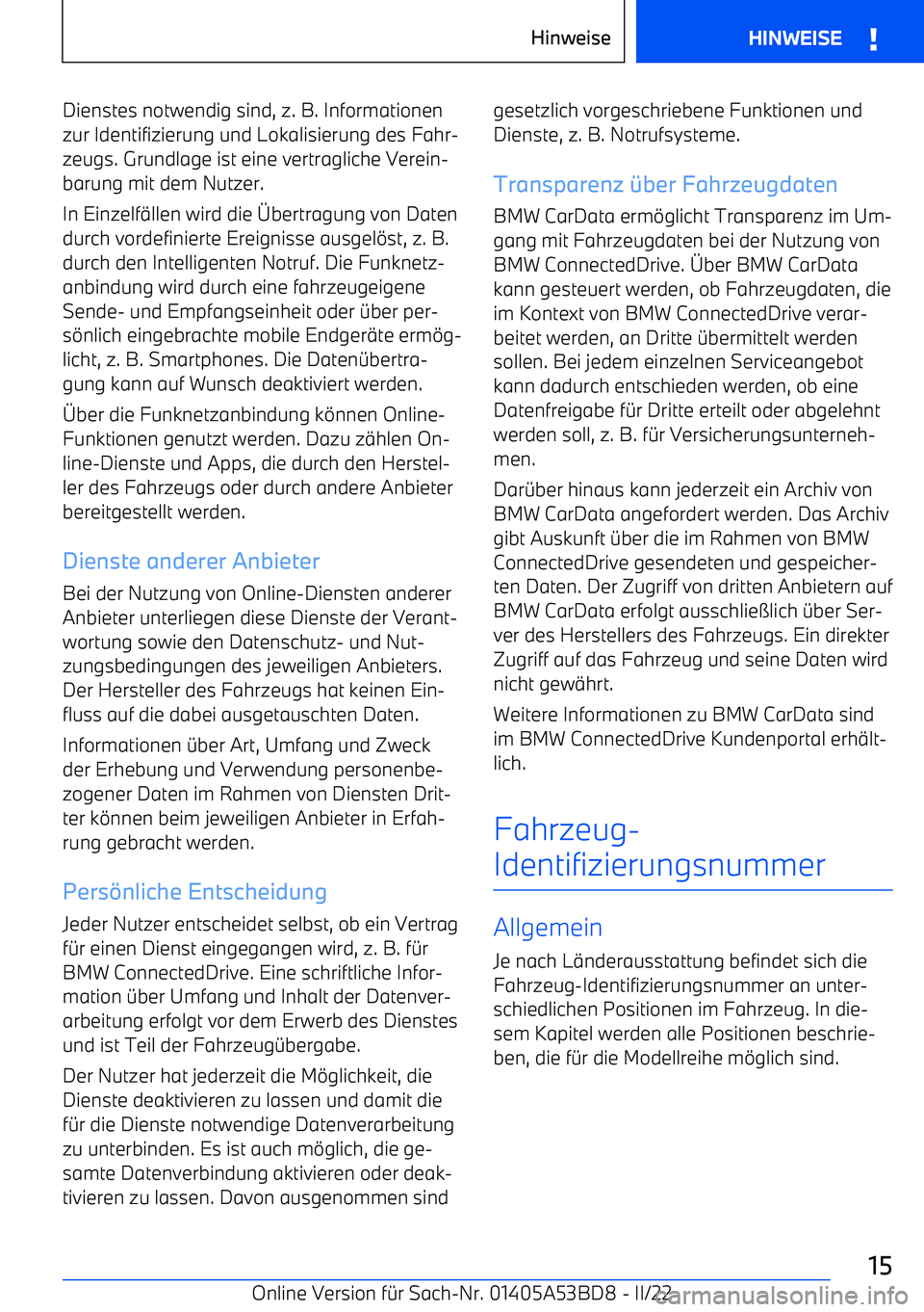 BMW X1 2022  Betriebsanleitungen (in German) Dienstes notwendig sind, z. B. Informationen
zur Identifizierung und Lokalisierung des Fahr