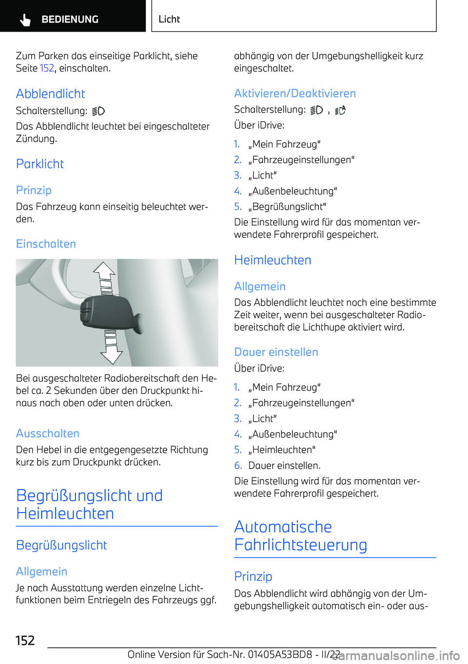 BMW X1 2022  Betriebsanleitungen (in German) Zum Parken das einseitige Parklicht, sieheSeite  152, einschalten.
Abblendlicht
Schalterstellung:  
 
Das Abblendlicht leuchtet bei eingeschalteter
Z