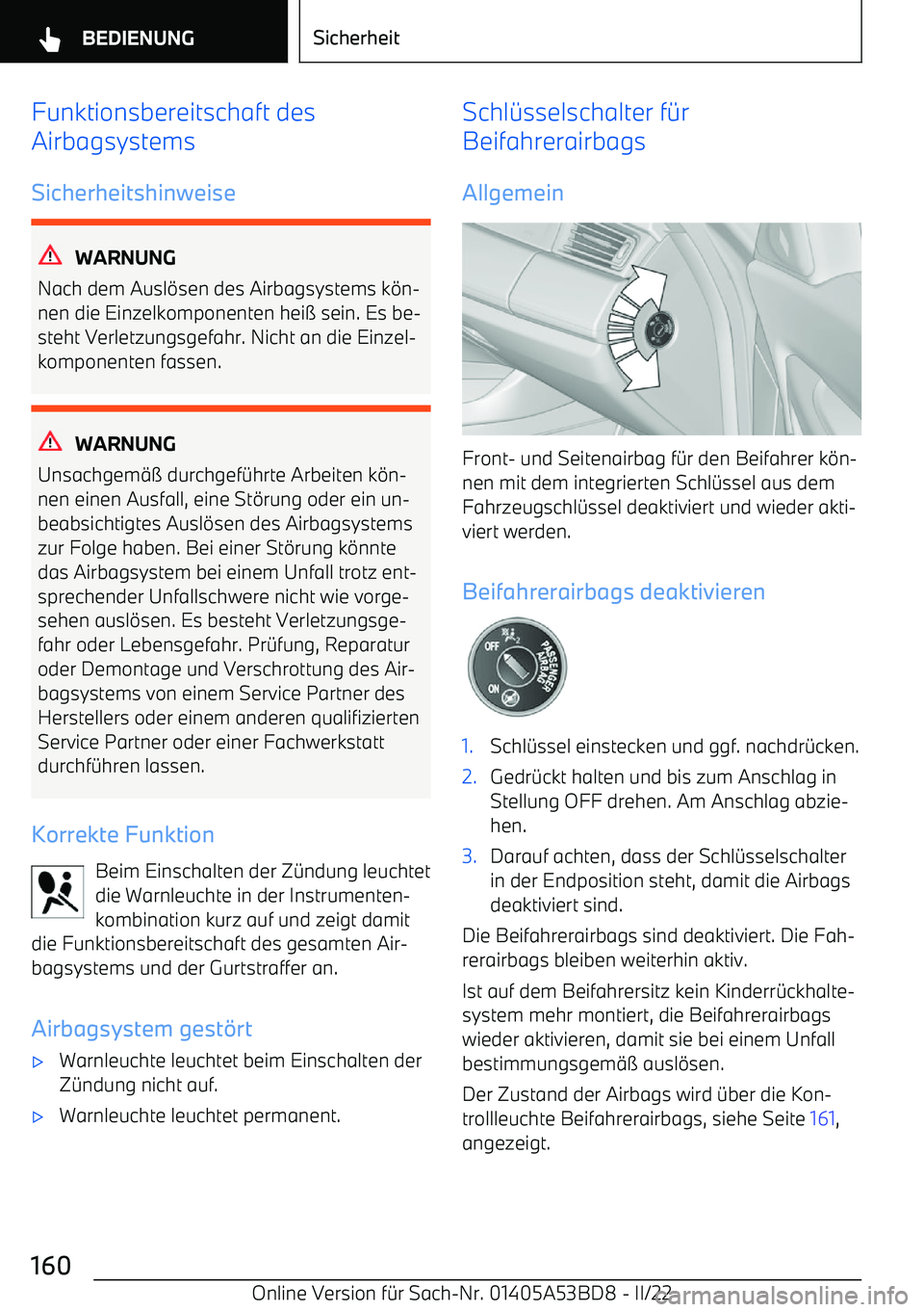 BMW X1 2022  Betriebsanleitungen (in German) Funktionsbereitschaft des
Airbagsystems
Sicherheitshinweise
WARNUNG
Nach dem Ausl