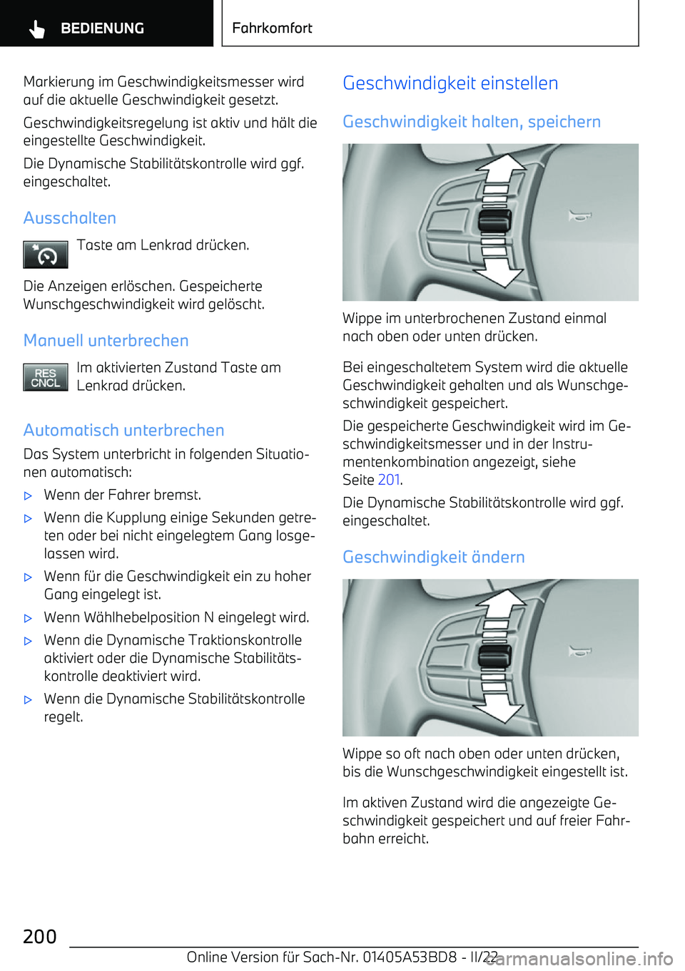 BMW X1 2022  Betriebsanleitungen (in German) Markierung im Geschwindigkeitsmesser wird
auf die aktuelle Geschwindigkeit gesetzt.
Geschwindigkeitsregelung ist aktiv und h