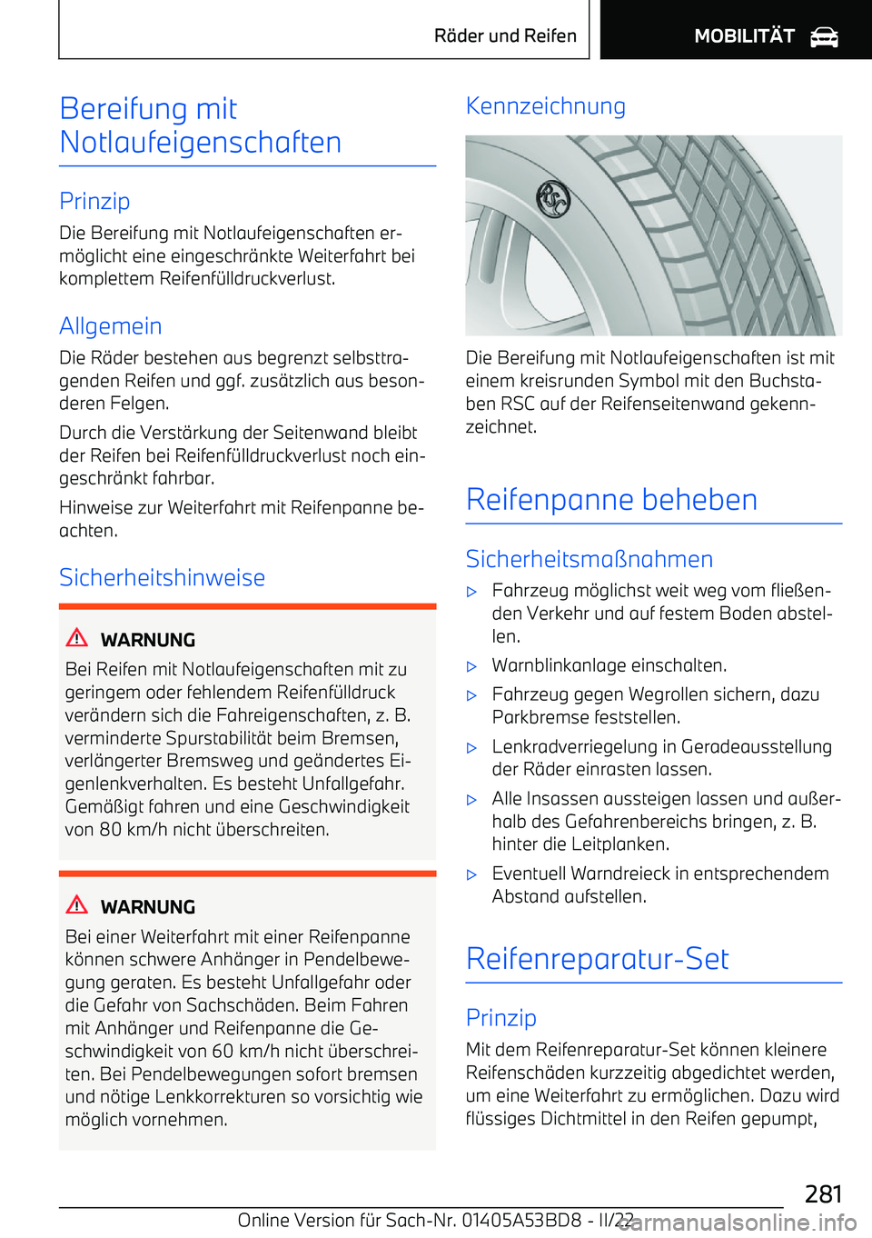 BMW X1 2022  Betriebsanleitungen (in German) Bereifung mit
Notlaufeigenschaften
Prinzip Die Bereifung mit Notlaufeigenschaften er