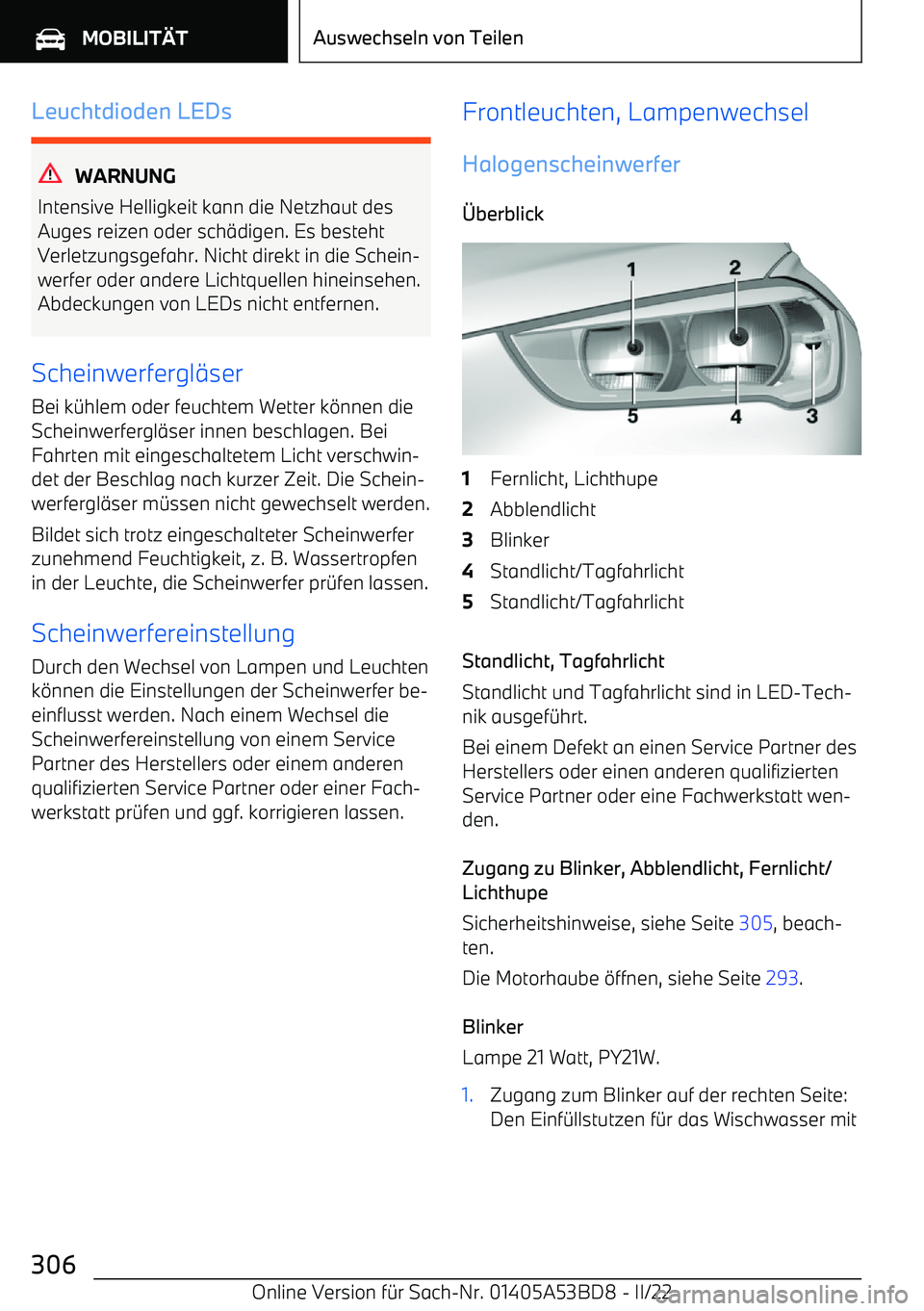 BMW X1 2022  Betriebsanleitungen (in German) Leuchtdioden LEDs
WARNUNG
Intensive Helligkeit kann die Netzhaut des
Auges reizen oder sch