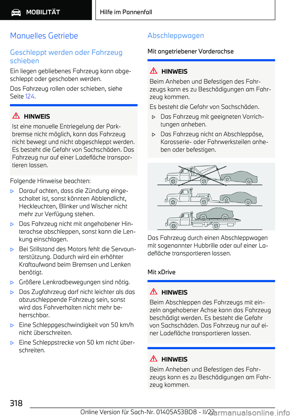 BMW X1 2022  Betriebsanleitungen (in German) Manuelles GetriebeGeschleppt werden oder Fahrzeug
schieben
Ein liegen gebliebenes Fahrzeug kann abge