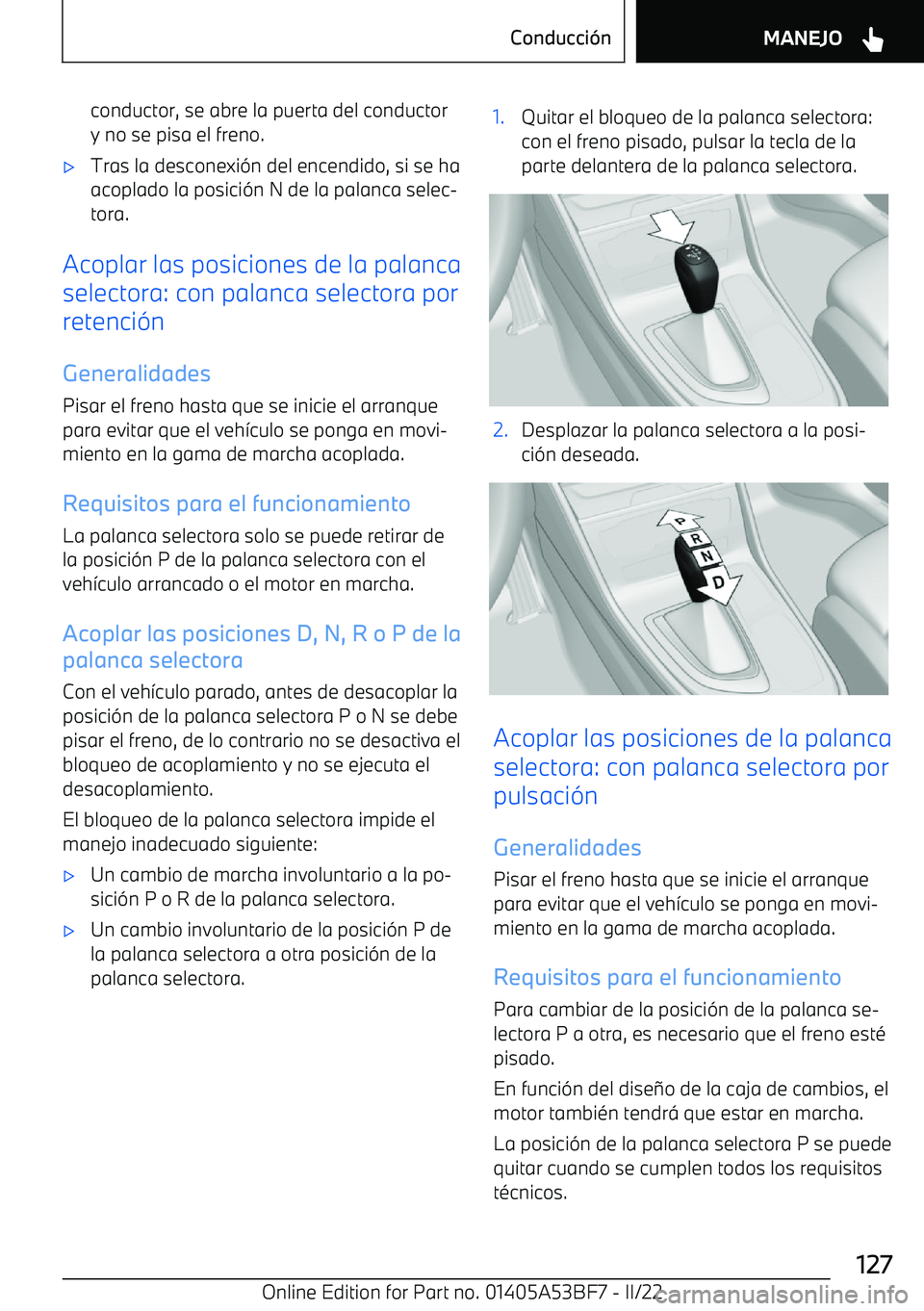BMW X1 2022  Manuales de Empleo (in Spanish) conductor, se abre la puerta del conductory no se pisa el freno.