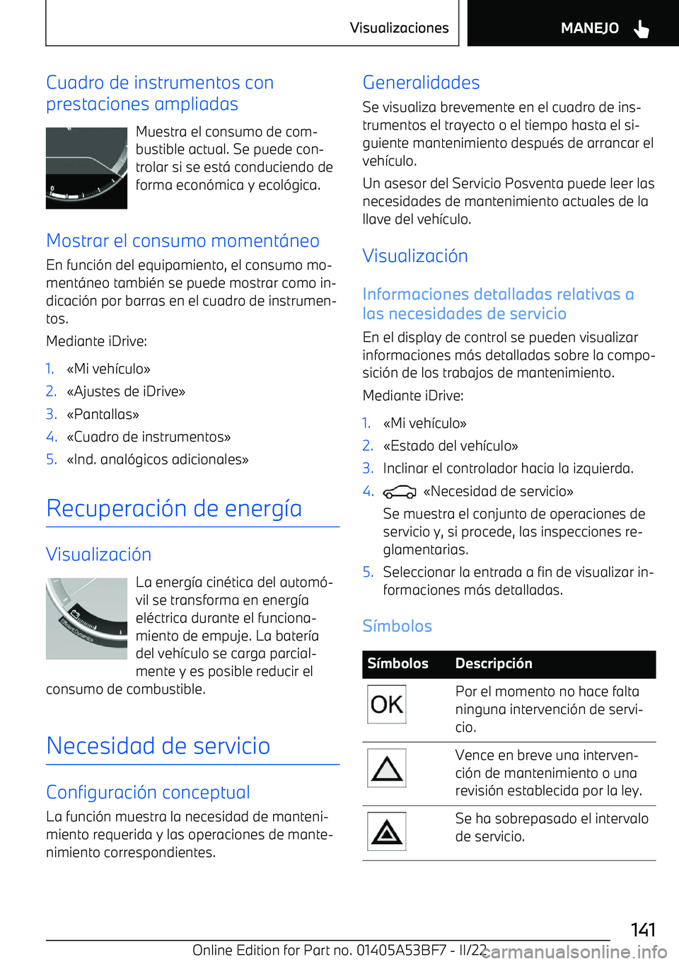 BMW X1 2022  Manuales de Empleo (in Spanish) Cuadro de instrumentos con
prestaciones ampliadas
Muestra el consumo de com