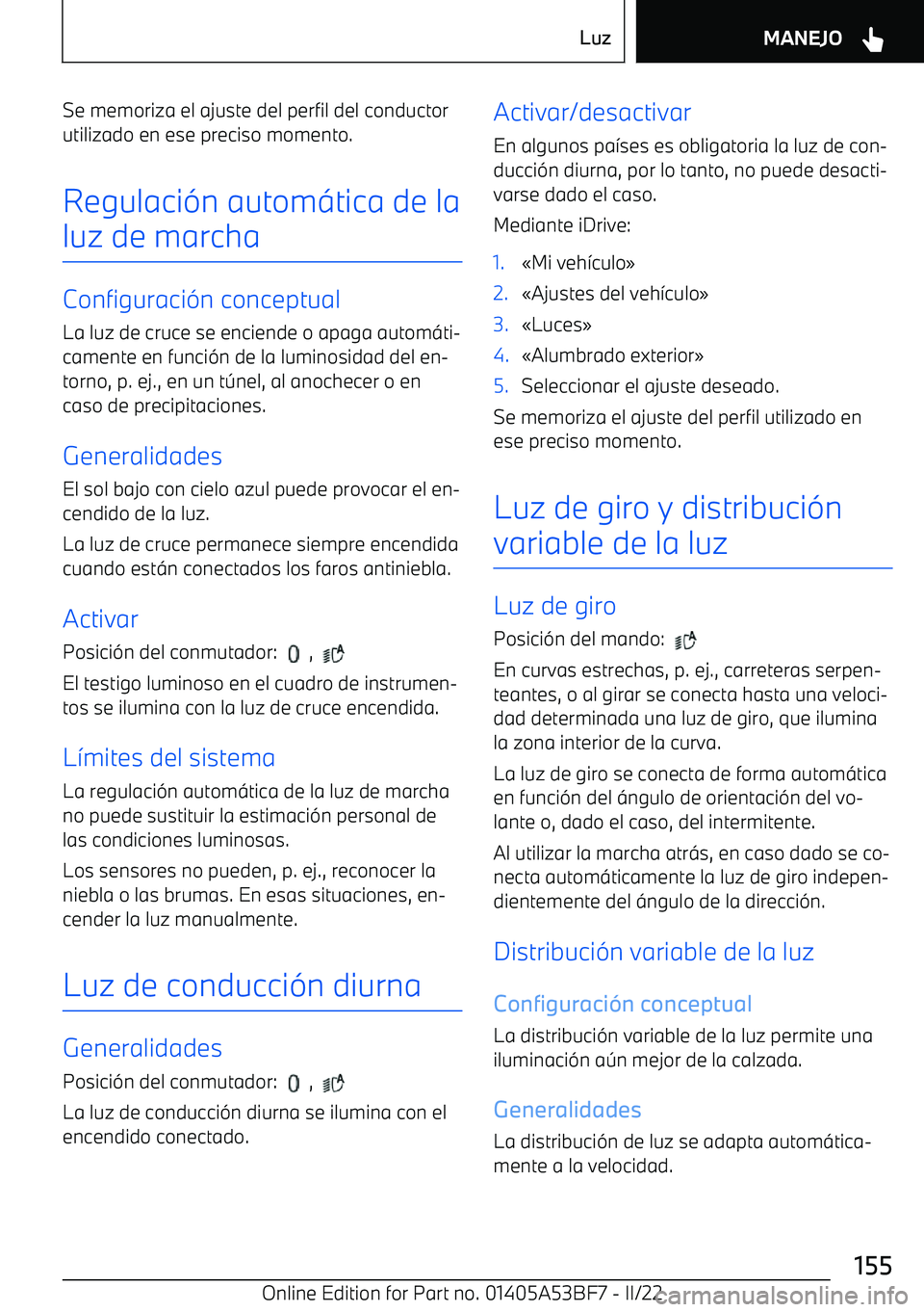 BMW X1 2022  Manuales de Empleo (in Spanish) Se memoriza el ajuste del perfil del conductor
utilizado en ese preciso momento.
Regulaci