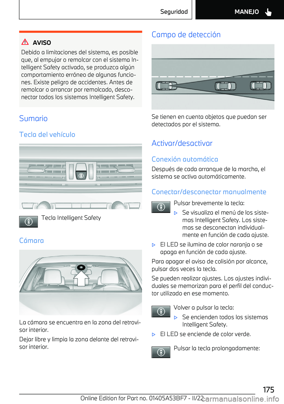 BMW X1 2022  Manuales de Empleo (in Spanish) AVISO
Debido a limitaciones del sistema, es posible
que, al empujar o remolcar con el sistema In