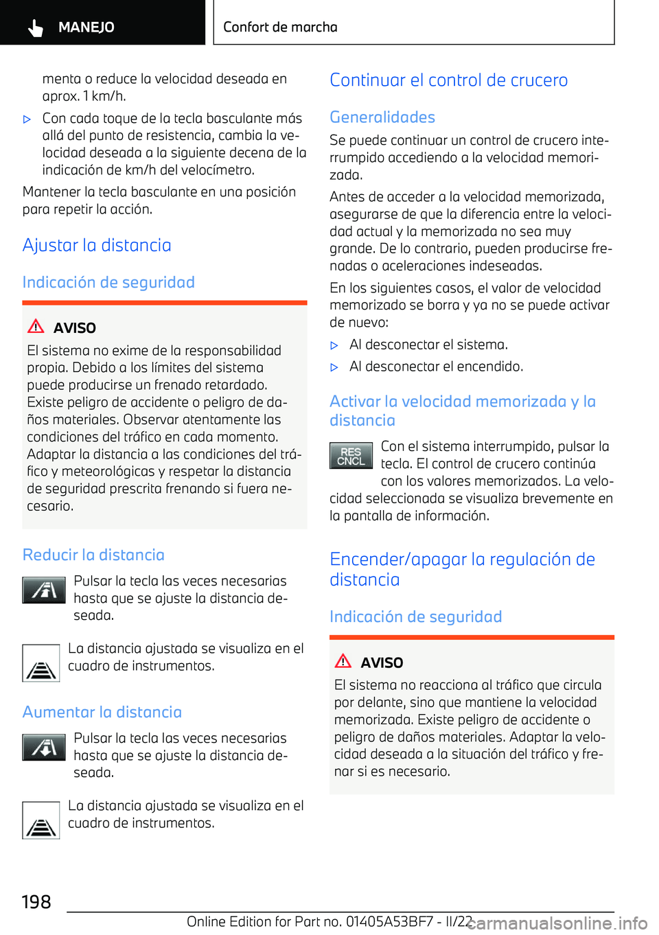 BMW X1 2022  Manuales de Empleo (in Spanish) menta o reduce la velocidad deseada en
aprox. 1 km/h.