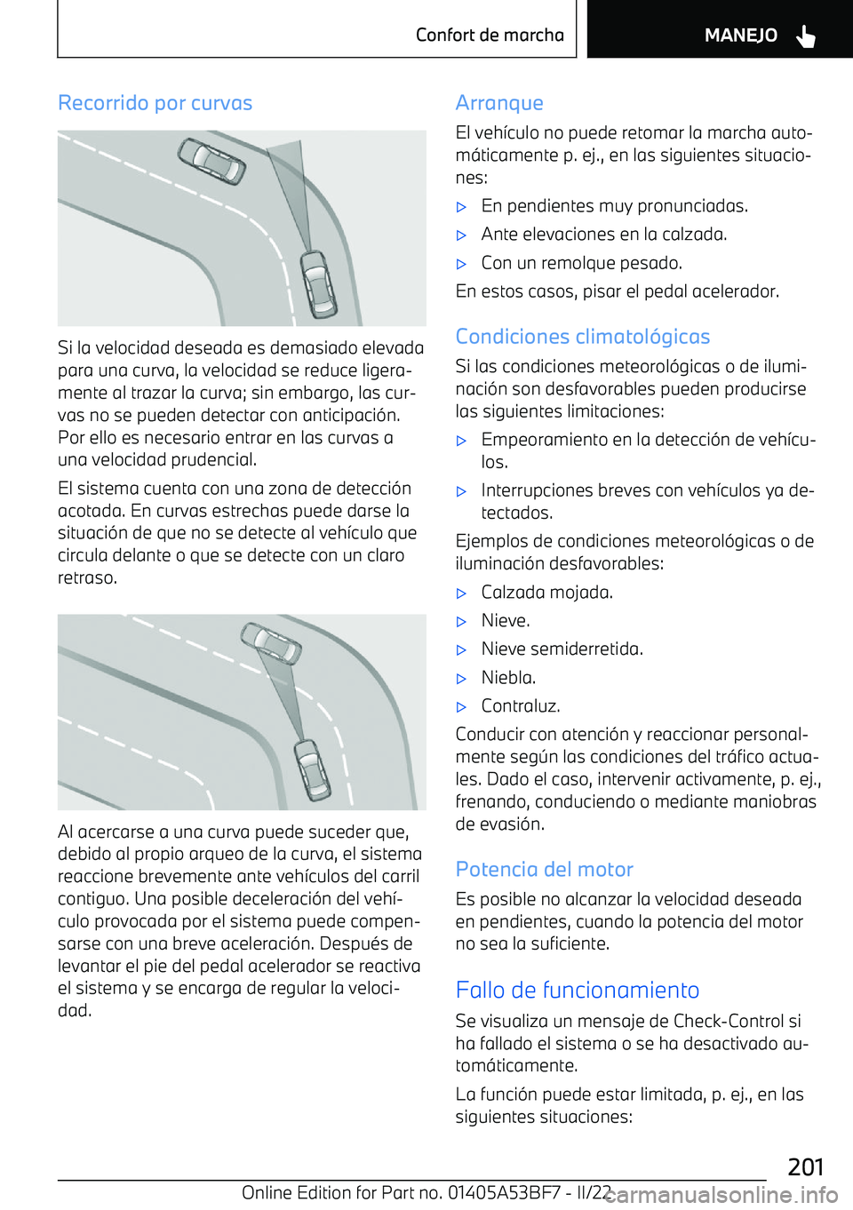 BMW X1 2022  Manuales de Empleo (in Spanish) Recorrido por curvas
Si la velocidad deseada es demasiado elevadapara una curva, la velocidad se reduce ligera