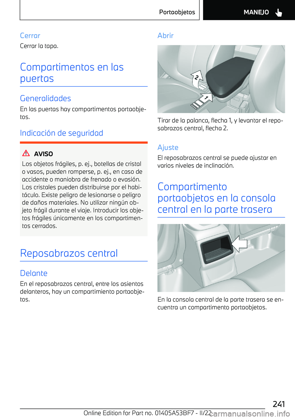 BMW X1 2022  Manuales de Empleo (in Spanish) Cerrar
Cerrar la tapa.
Compartimentos en las puertas
Generalidades
En las puertas hay compartimentos portaobje