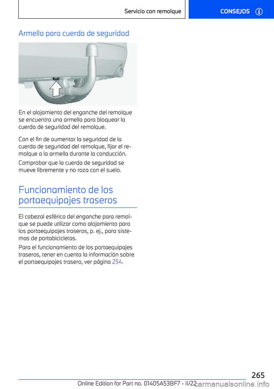 BMW X1 2022  Manuales de Empleo (in Spanish) Armella para cuerda de seguridad
En el alojamiento del enganche del remolque
se encuentra una armella para bloquear la
cuerda de seguridad del remolque.
Con el fin de aumentar la seguridad de la
cuerd