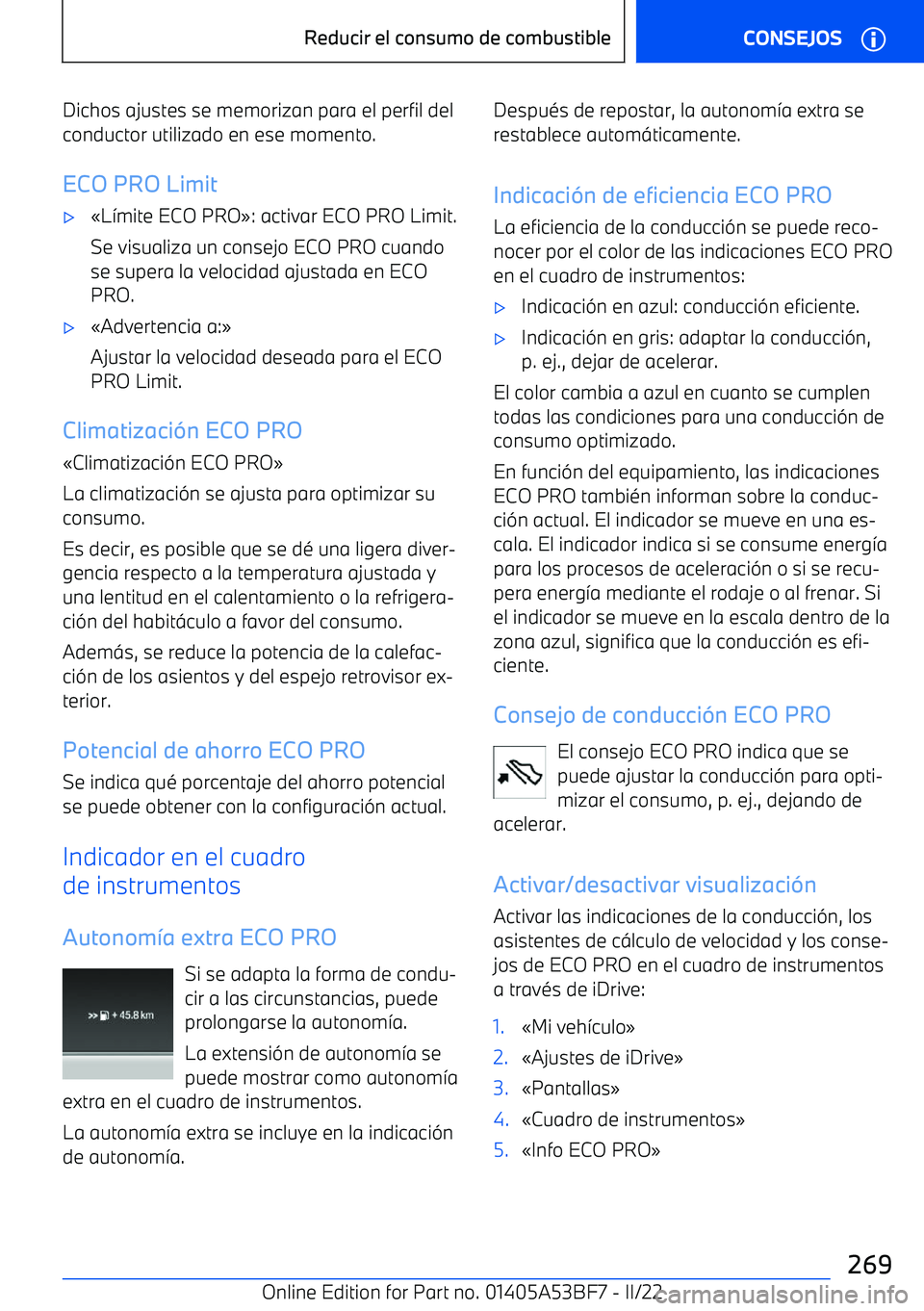 BMW X1 2022  Manuales de Empleo (in Spanish) Dichos ajustes se memorizan para el perfil delconductor utilizado en ese momento.
ECO PRO Limit
