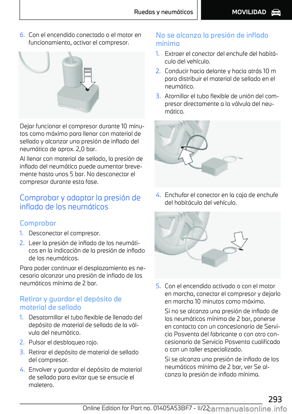 BMW X1 2022  Manuales de Empleo (in Spanish) 6.Con el encendido conectado o el motor en
funcionamiento, activar el compresor.
Dejar funcionar el compresor durante 10 minu