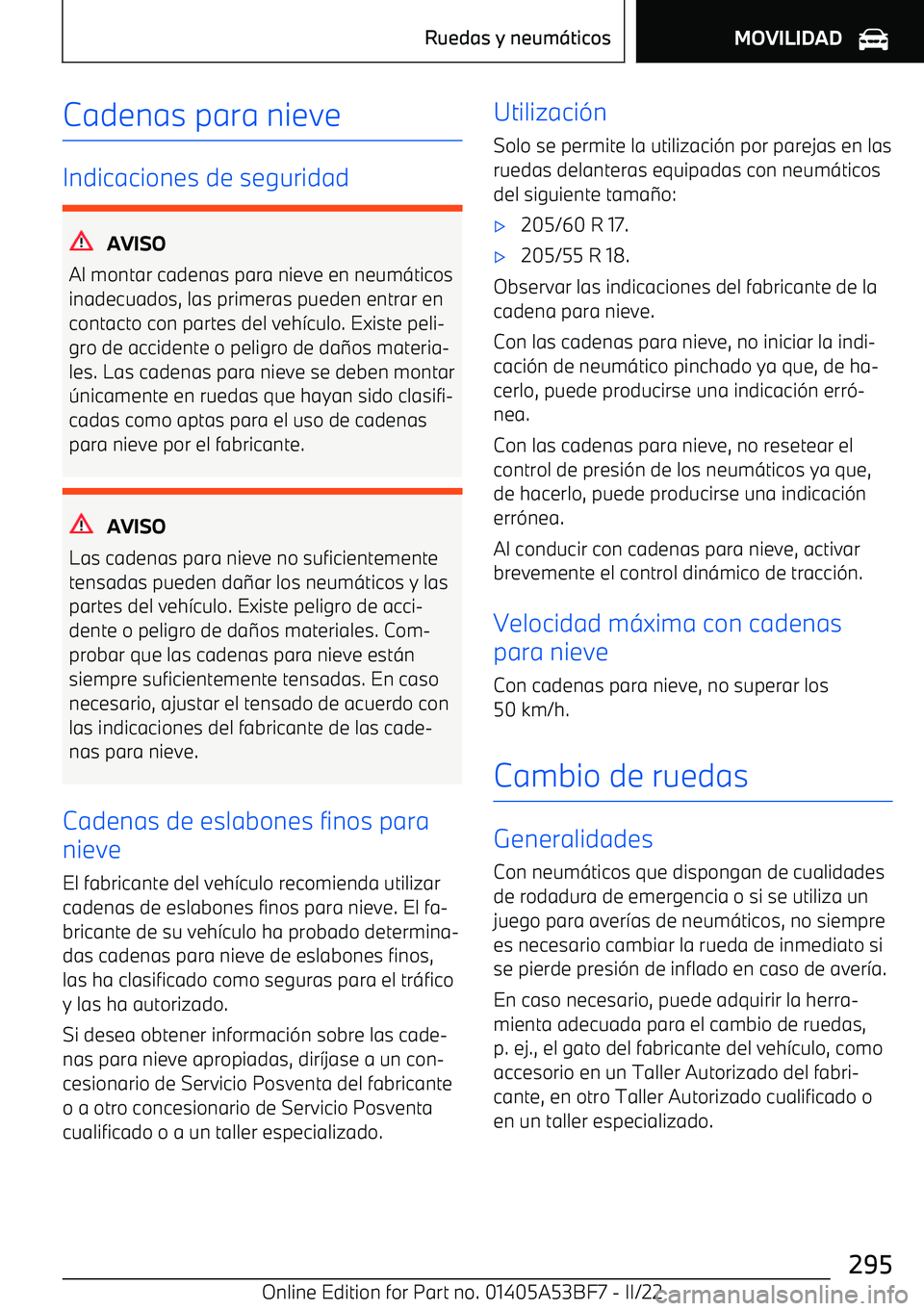 BMW X1 2022  Manuales de Empleo (in Spanish) Cadenas para nieve
Indicaciones de seguridad
AVISO
Al montar cadenas para nieve en neum