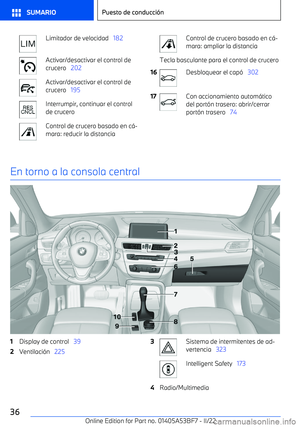 BMW X1 2022  Manuales de Empleo (in Spanish) Limitador de velocidad   182Activar/desactivar el control de
crucero    202Activar/desactivar el control de
crucero    195Interrumpir, continuar el control
de cruceroControl de crucero basado en c