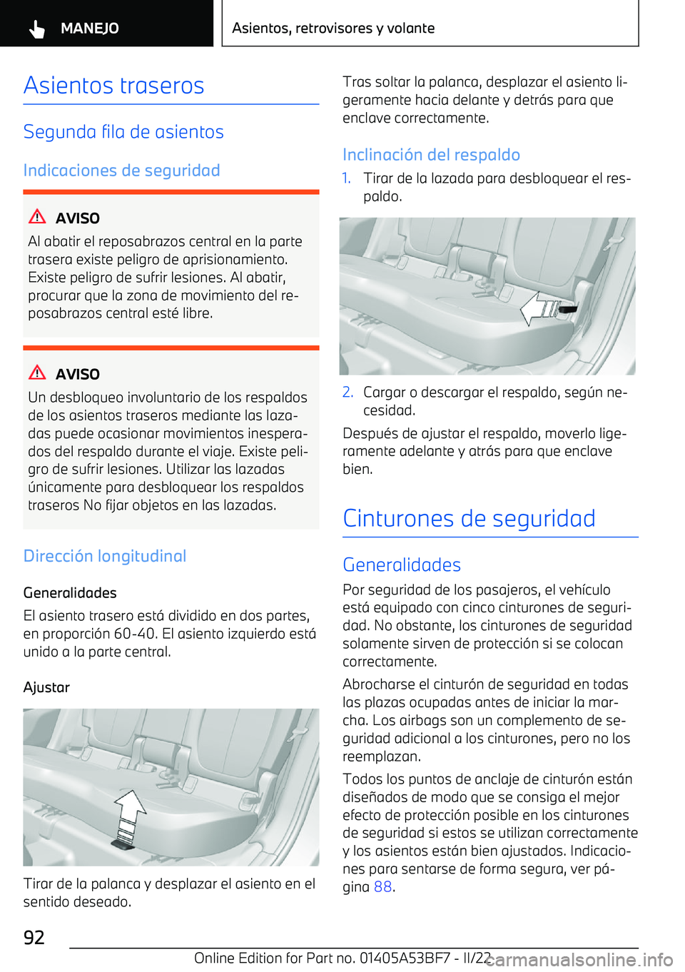 BMW X1 2022  Manuales de Empleo (in Spanish) Asientos traseros
Segunda fila de asientosIndicaciones de seguridad
AVISO
Al abatir el reposabrazos central en la parte
trasera existe peligro de aprisionamiento.
Existe peligro de sufrir lesiones. Al