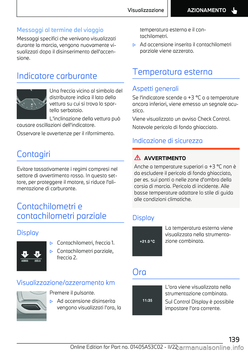 BMW X1 2022  Libretti Di Uso E manutenzione (in Italian) Messaggi al termine del viaggioMessaggi specifici che venivano visualizzatidurante la marcia, vengono nuovamente vi