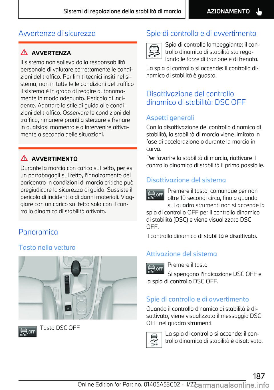 BMW X1 2022  Libretti Di Uso E manutenzione (in Italian) Avvertenze di sicurezza
AVVERTENZA
Il sistema non solleva dalla responsabilit
