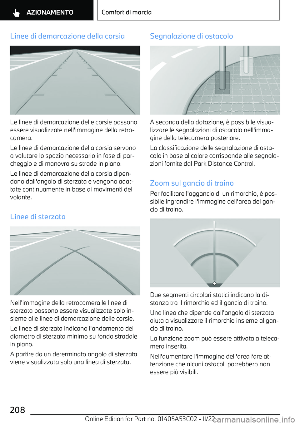 BMW X1 2022  Libretti Di Uso E manutenzione (in Italian) Linee di demarcazione della corsia
Le linee di demarcazione delle corsie possono
essere visualizzate nell