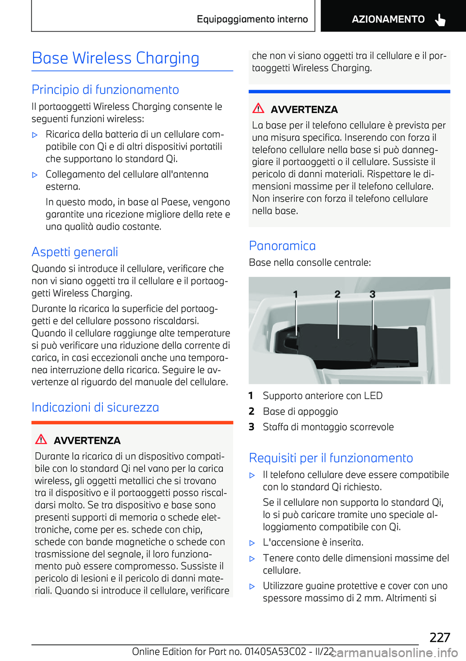 BMW X1 2022  Libretti Di Uso E manutenzione (in Italian) Base Wireless Charging
Principio di funzionamento
Il portaoggetti Wireless Charging consente le
seguenti funzioni wireless:
