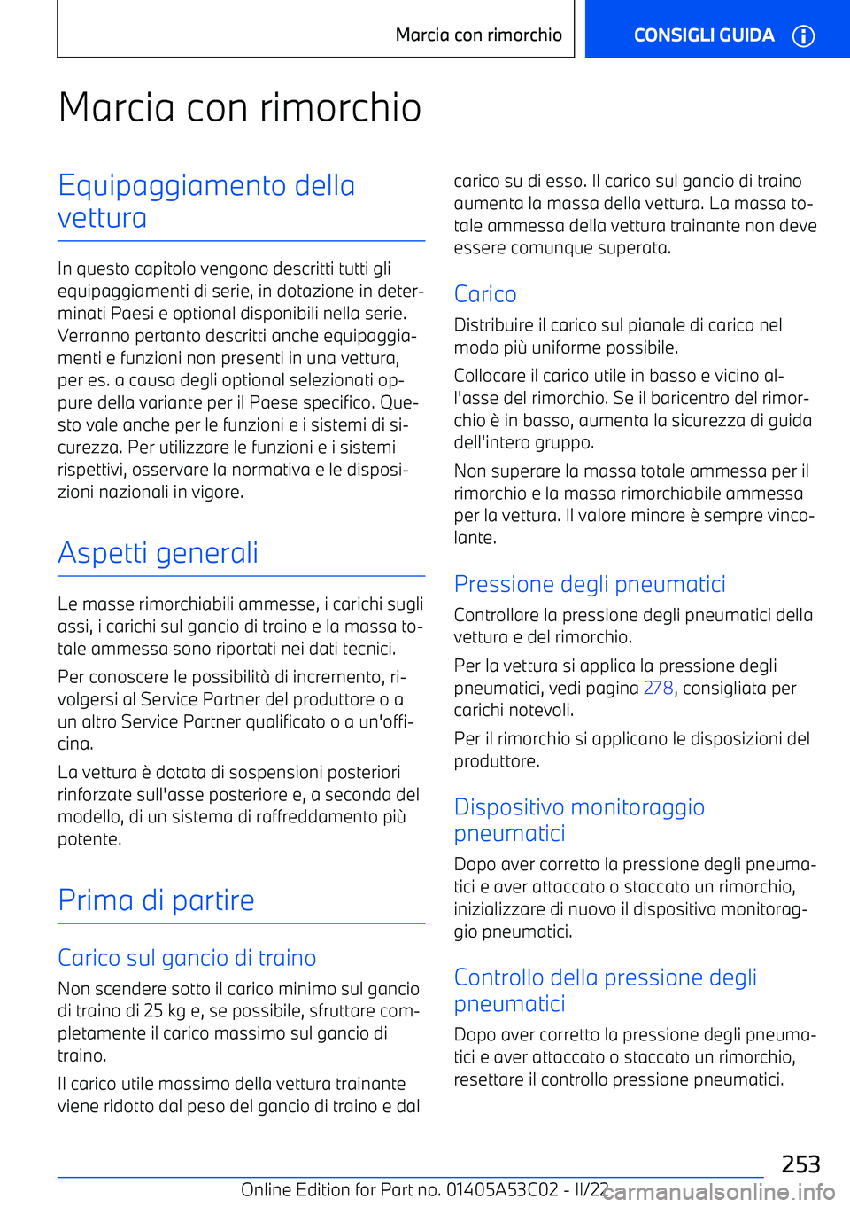 BMW X1 2022  Libretti Di Uso E manutenzione (in Italian) Marcia con rimorchioEquipaggiamento della
vettura
In questo capitolo vengono descritti tutti gli equipaggiamenti di serie, in dotazione in deter