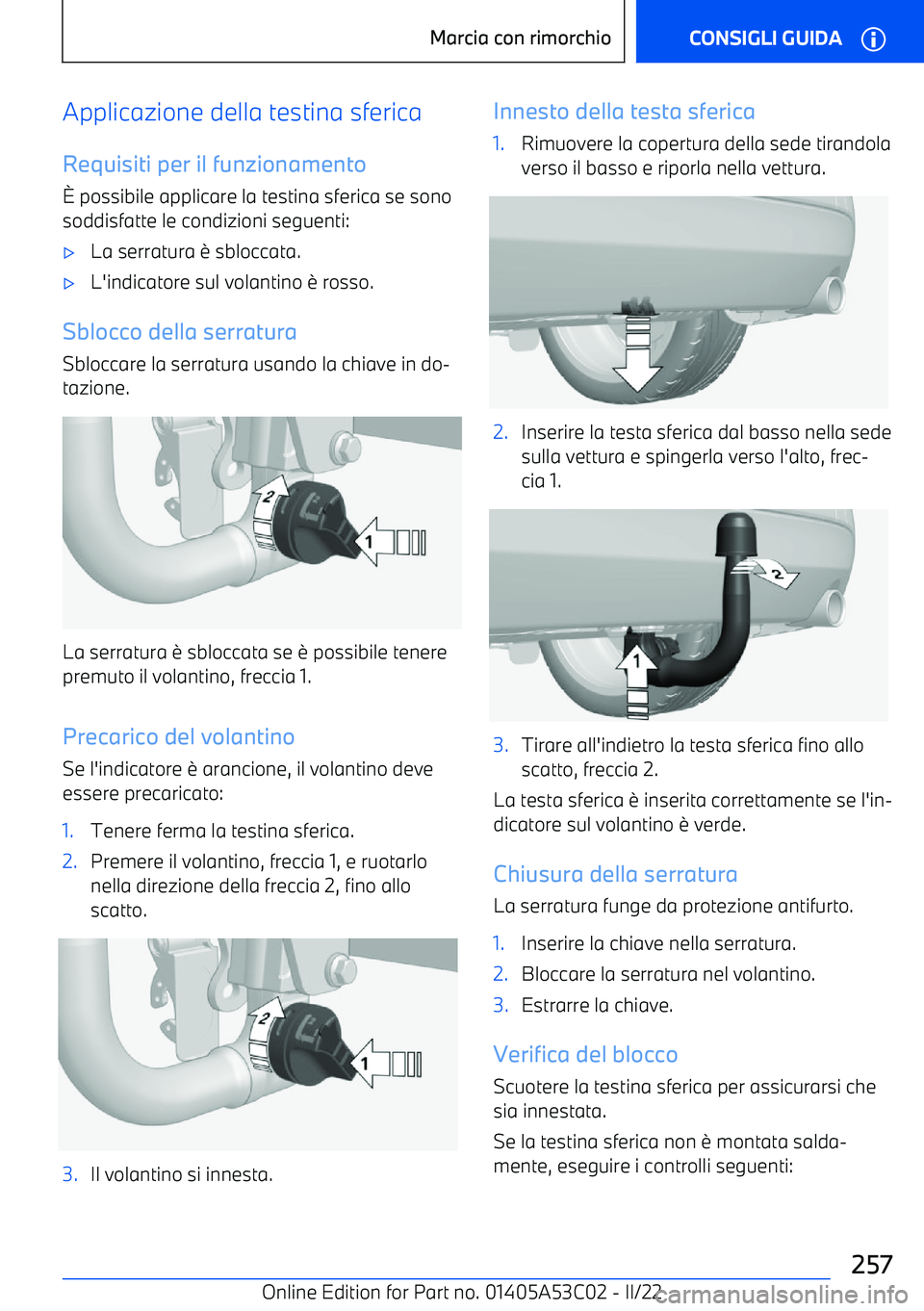 BMW X1 2022  Libretti Di Uso E manutenzione (in Italian) Applicazione della testina sfericaRequisiti per il funzionamento
2  possibile applicare la testina sferica se sono
soddisfatte le condizioni seguenti: