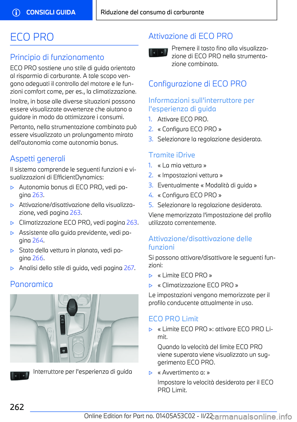 BMW X1 2022  Libretti Di Uso E manutenzione (in Italian) ECO PRO
Principio di funzionamentoECO PRO sostiene uno stile di guida orientato
al risparmio di carburante. A tale scopo ven