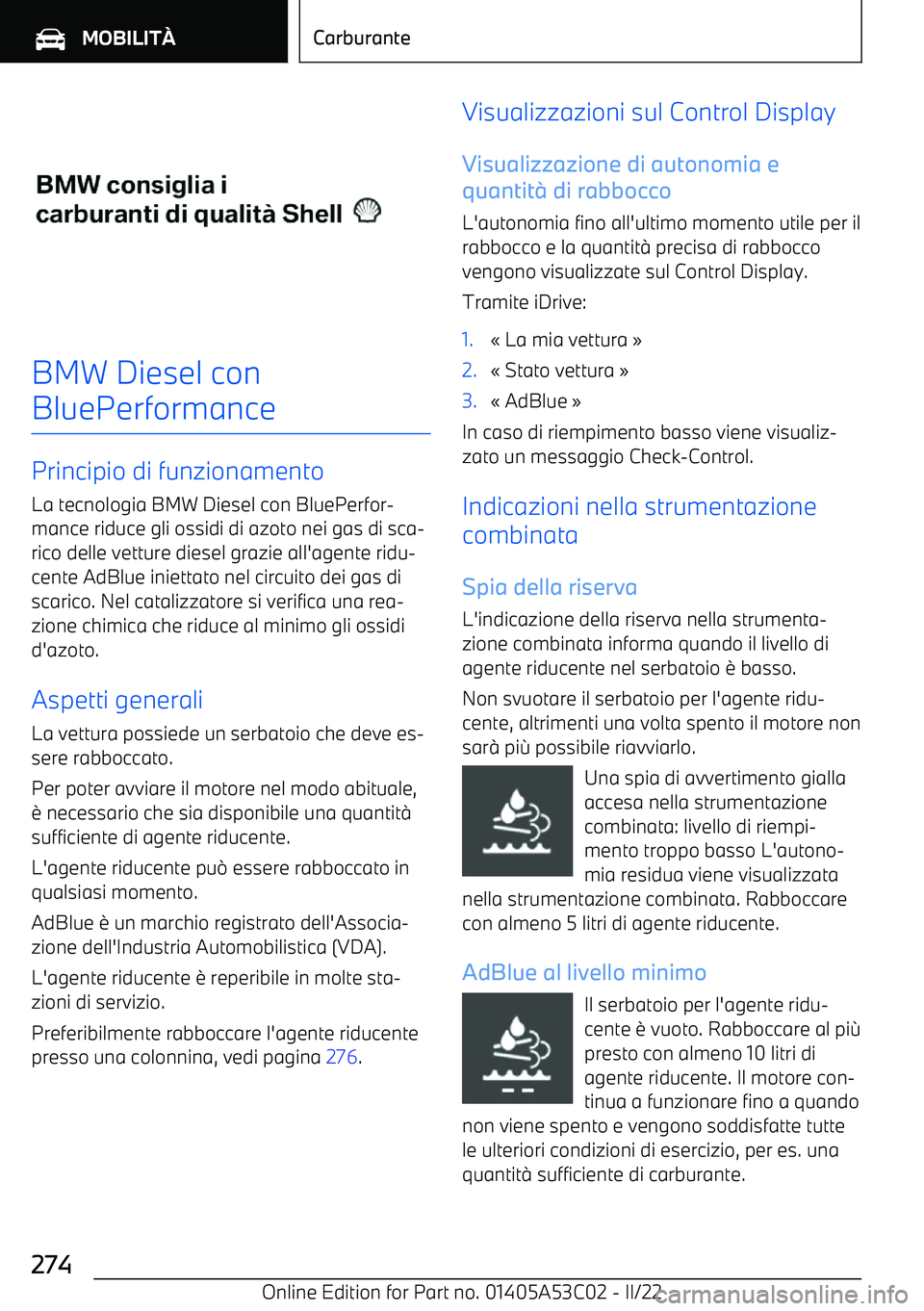 BMW X1 2022  Libretti Di Uso E manutenzione (in Italian) BMW Diesel con
BluePerformance
Principio di funzionamento La tecnologia BMW Diesel con BluePerfor