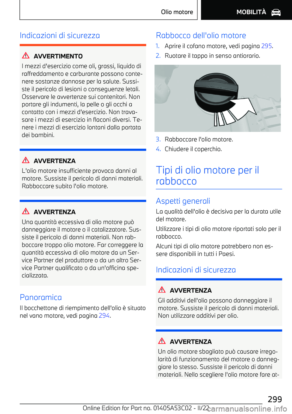 BMW X1 2022  Libretti Di Uso E manutenzione (in Italian) Indicazioni di sicurezza
AVVERTIMENTO
I mezzi d