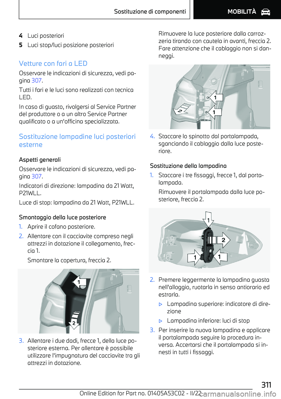 BMW X1 2022  Libretti Di Uso E manutenzione (in Italian) 4Luci posteriori5Luci stop/luci posizione posteriori
Vetture con fari a LEDOsservare le indicazioni di sicurezza, vedi pa