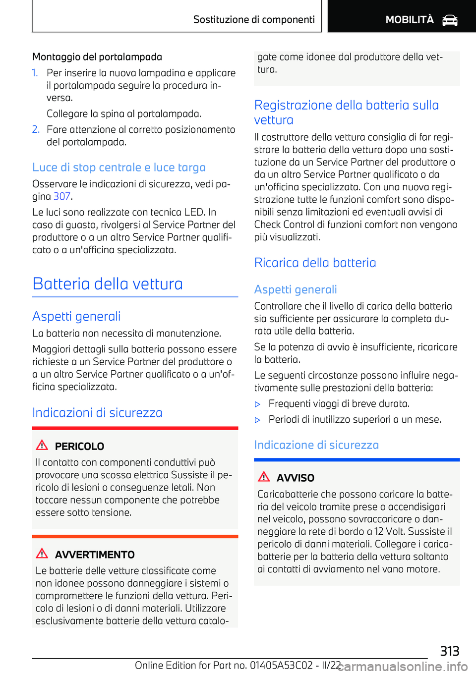 BMW X1 2022  Libretti Di Uso E manutenzione (in Italian) Montaggio del portalampada1.Per inserire la nuova lampadina e applicareil portalampada seguire la procedura in