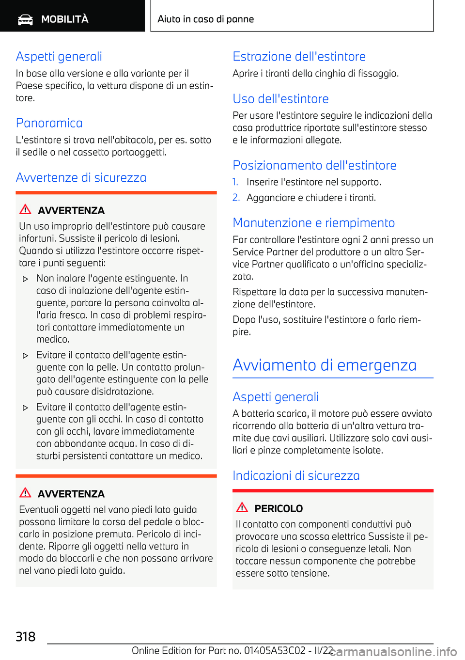 BMW X1 2022  Libretti Di Uso E manutenzione (in Italian) Aspetti generali
In base alla versione e alla variante per il
Paese specifico, la vettura dispone di un estin