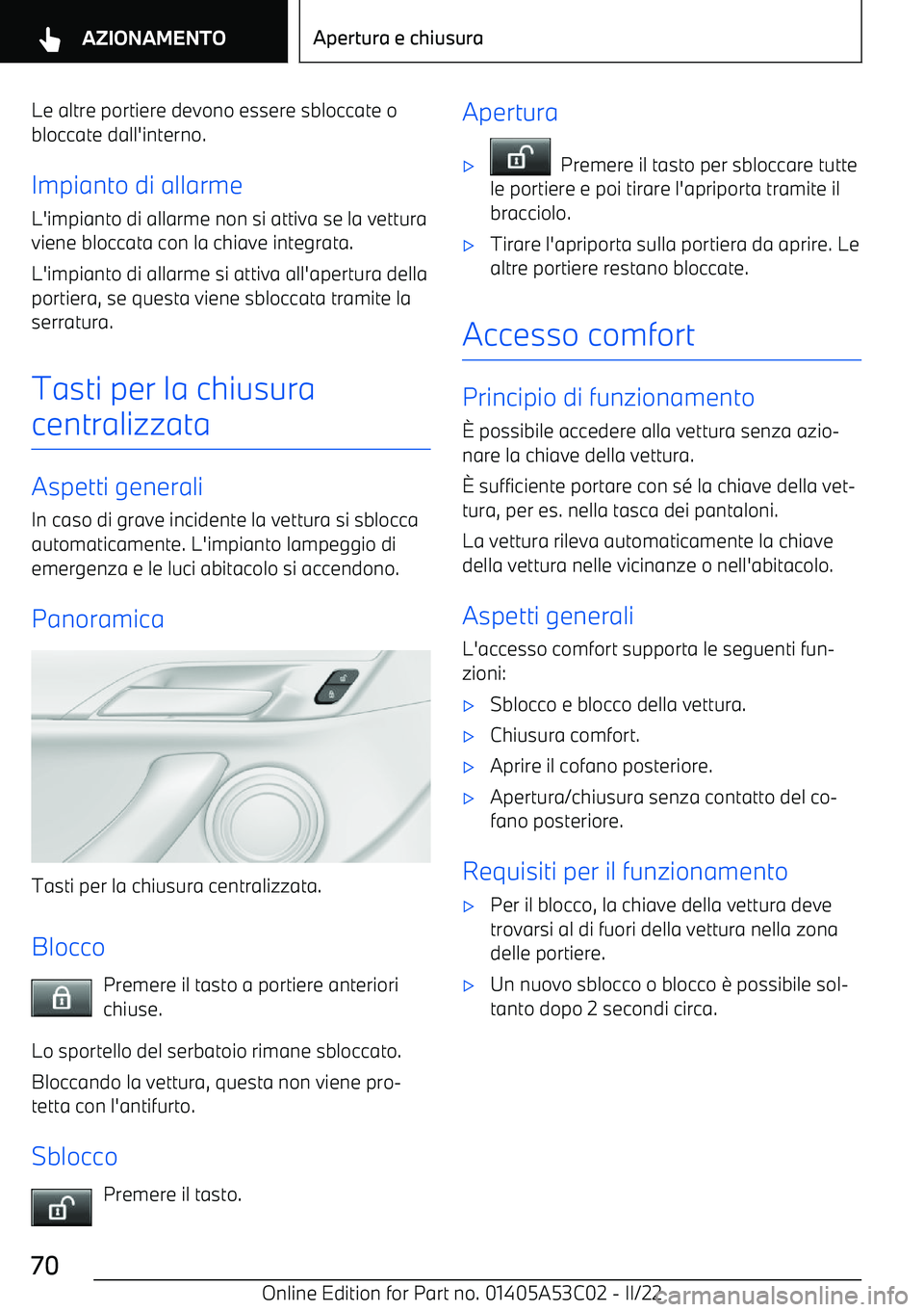 BMW X1 2022  Libretti Di Uso E manutenzione (in Italian) Le altre portiere devono essere sbloccate obloccate dall